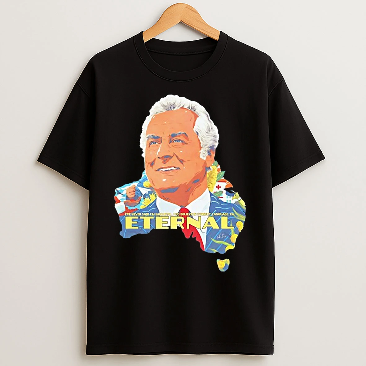 Classic Gough Whitlam Ive Never Said Im Immortal I Do Believe In Correct Language Im Eternal T Shirts