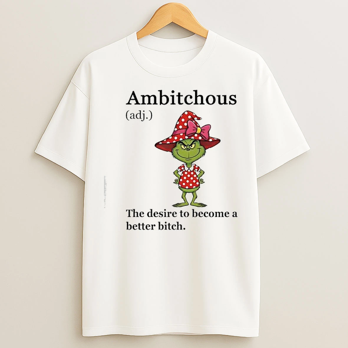 Classic Grinch Ambitchous The Desire To Become A Better Bitch T Shirts