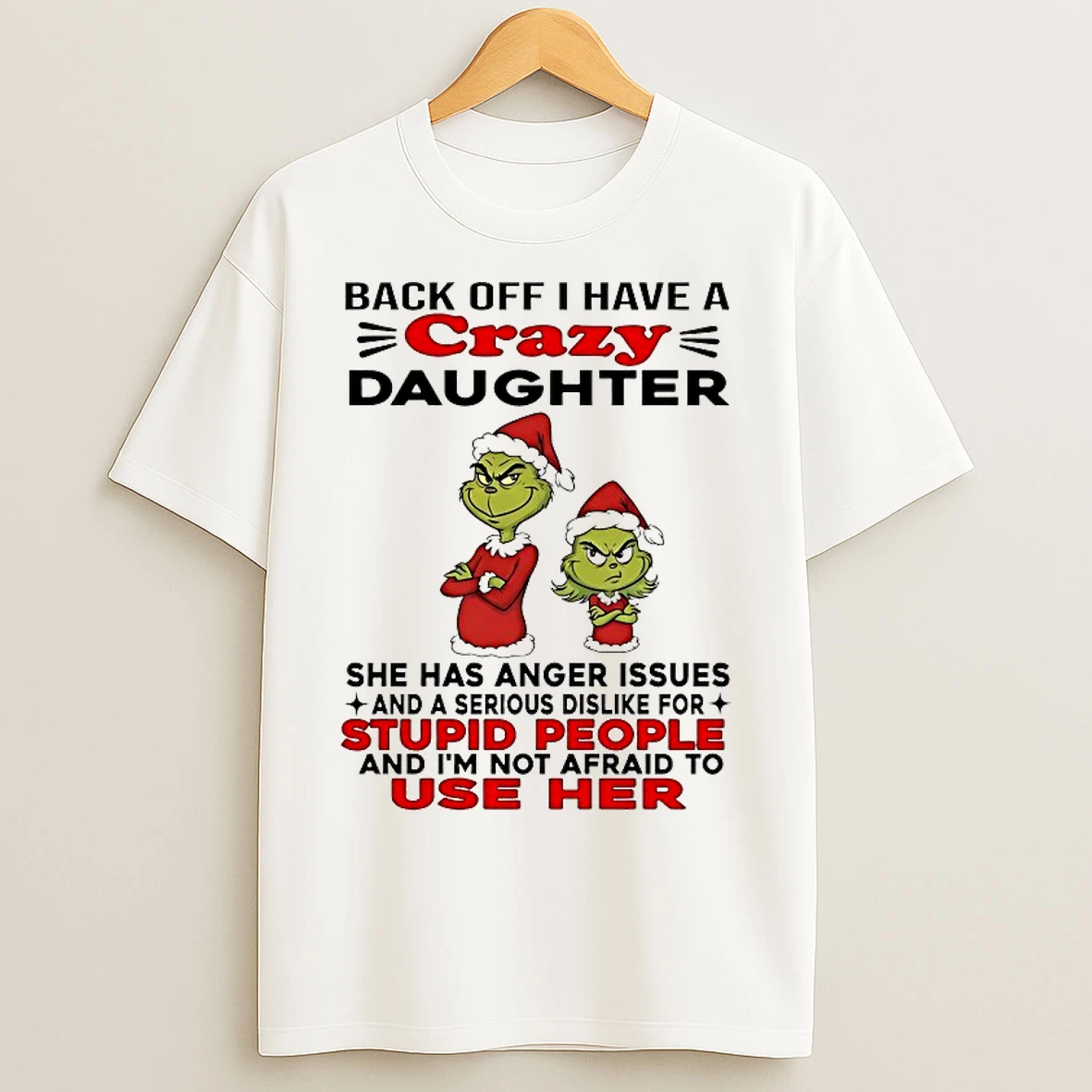 Classic Grinch Back Off I Have A Daughter Back Off I Have A Daughter She Has Anger Issues And A Serious Dislike For Christmas 2025 T Shirts