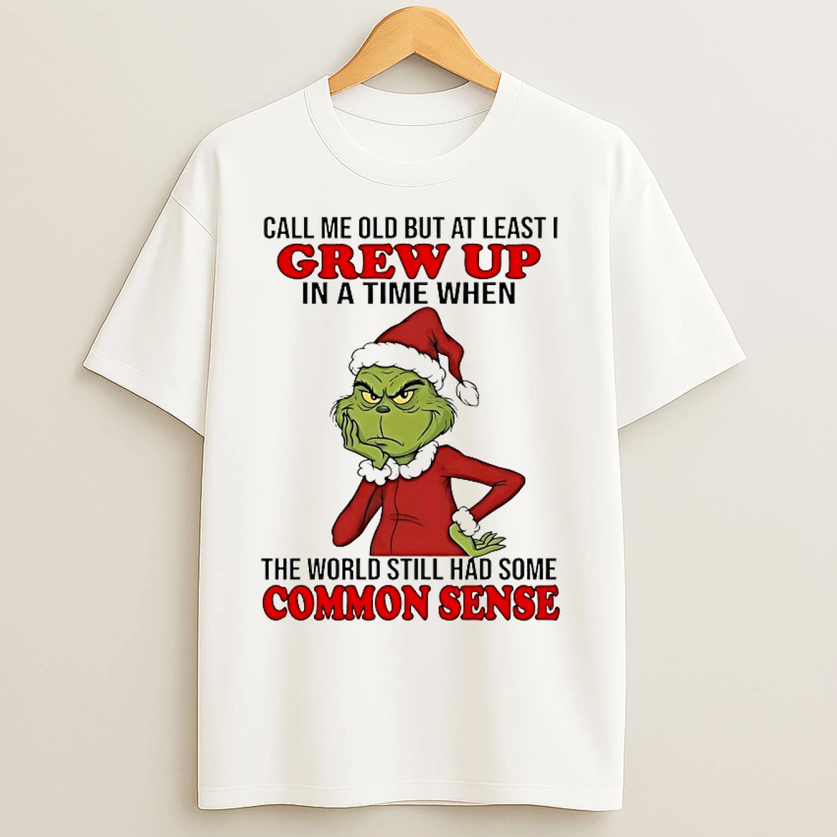 Classic Grinch Call Me Old But At Least I Grew Up In A Time When The World Still Had Some Common Sense Christmas 2025 T Shirts