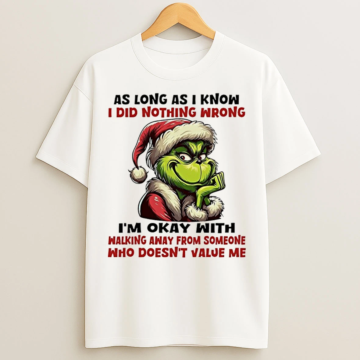 Classic Grinch Christmas As Long As I Know I Did Nothing Wrong Im Okay With Walking Away From Someone Who Doesnt Value Me T Shirts