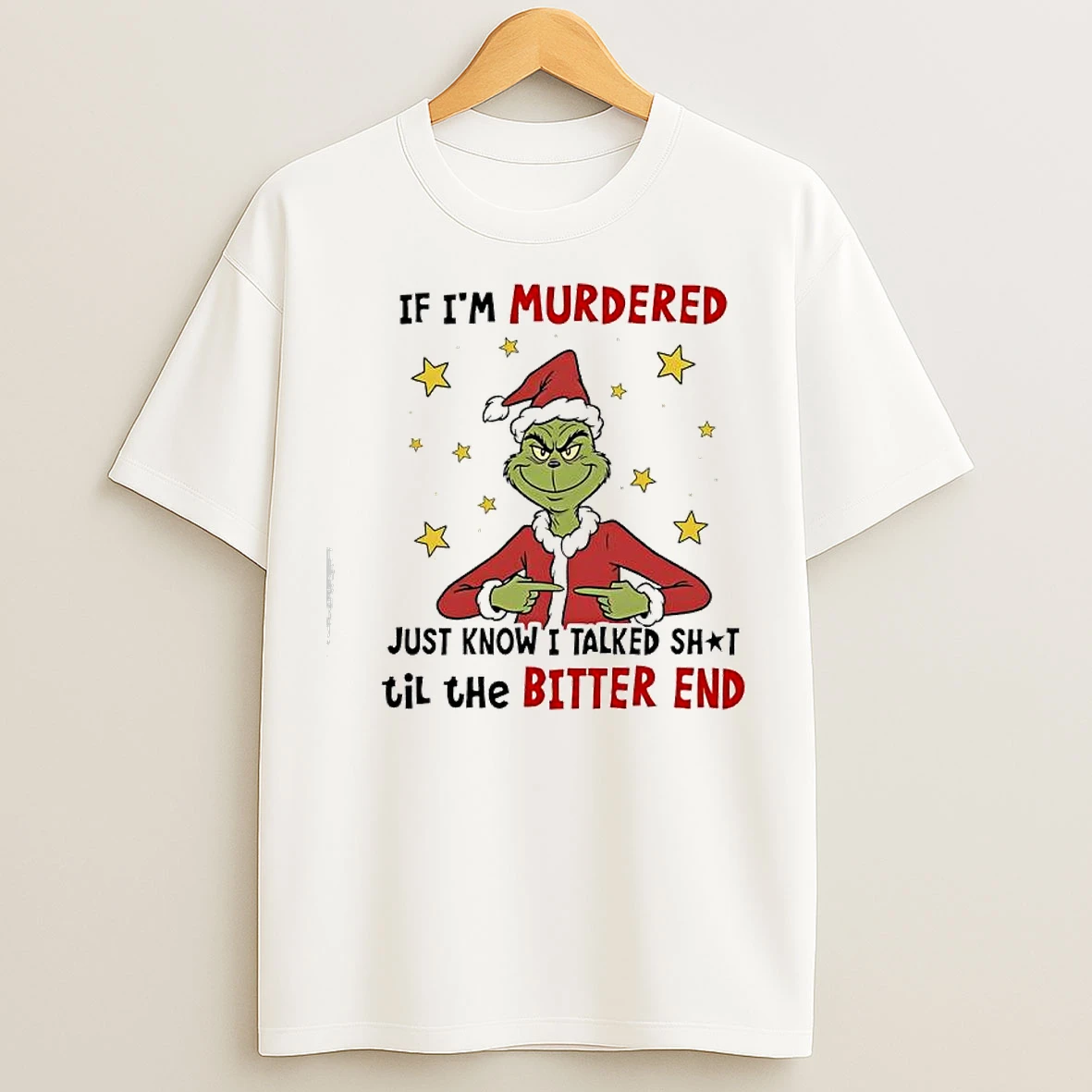 Classic Grinch Christmas If Im Murdered Just Know I Talked Shit Til The Bitter End T Shirts