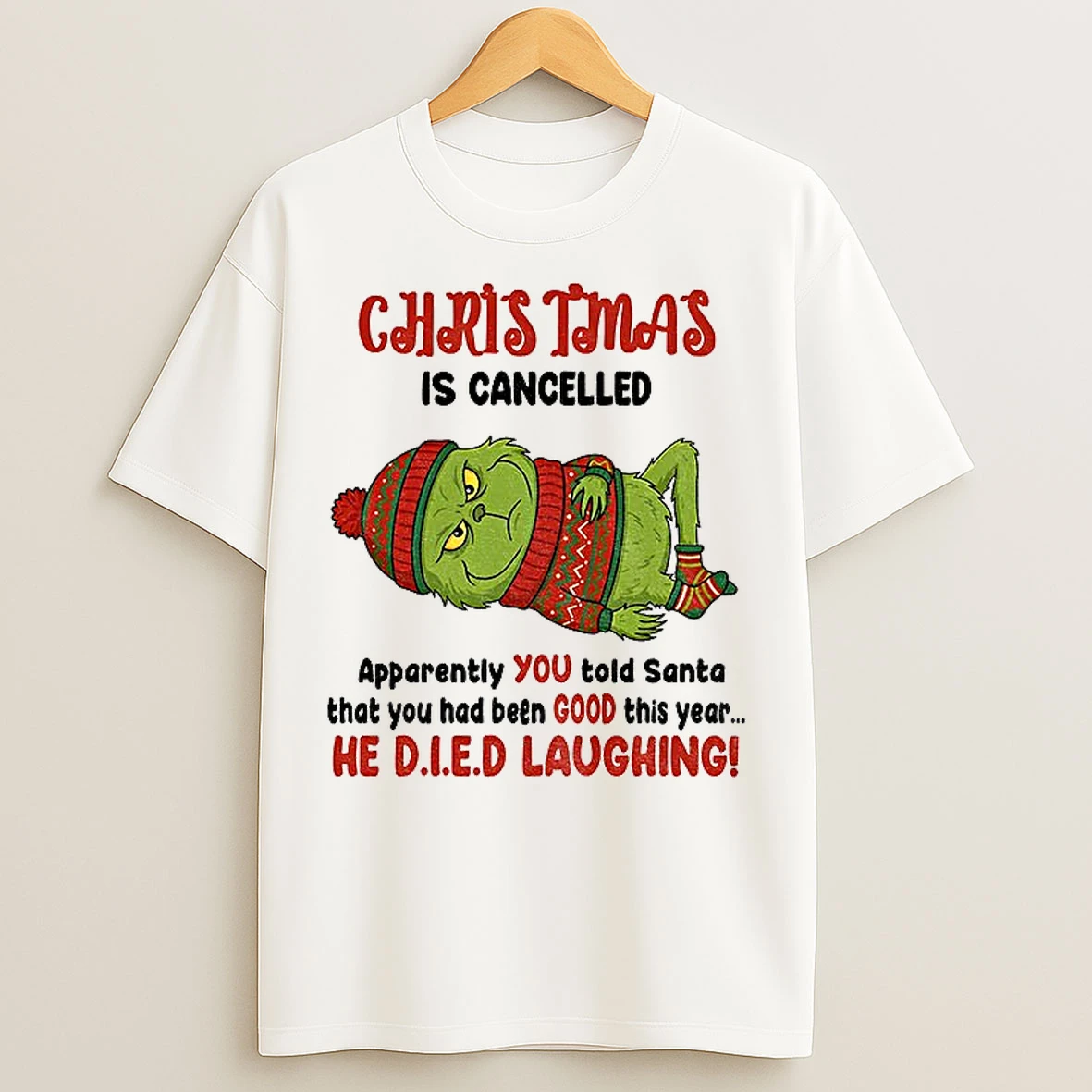 Classic Grinch Christmas Is Cancelled Apparently You Told Santa That You Had Been Good This Year Christmas T Shirts
