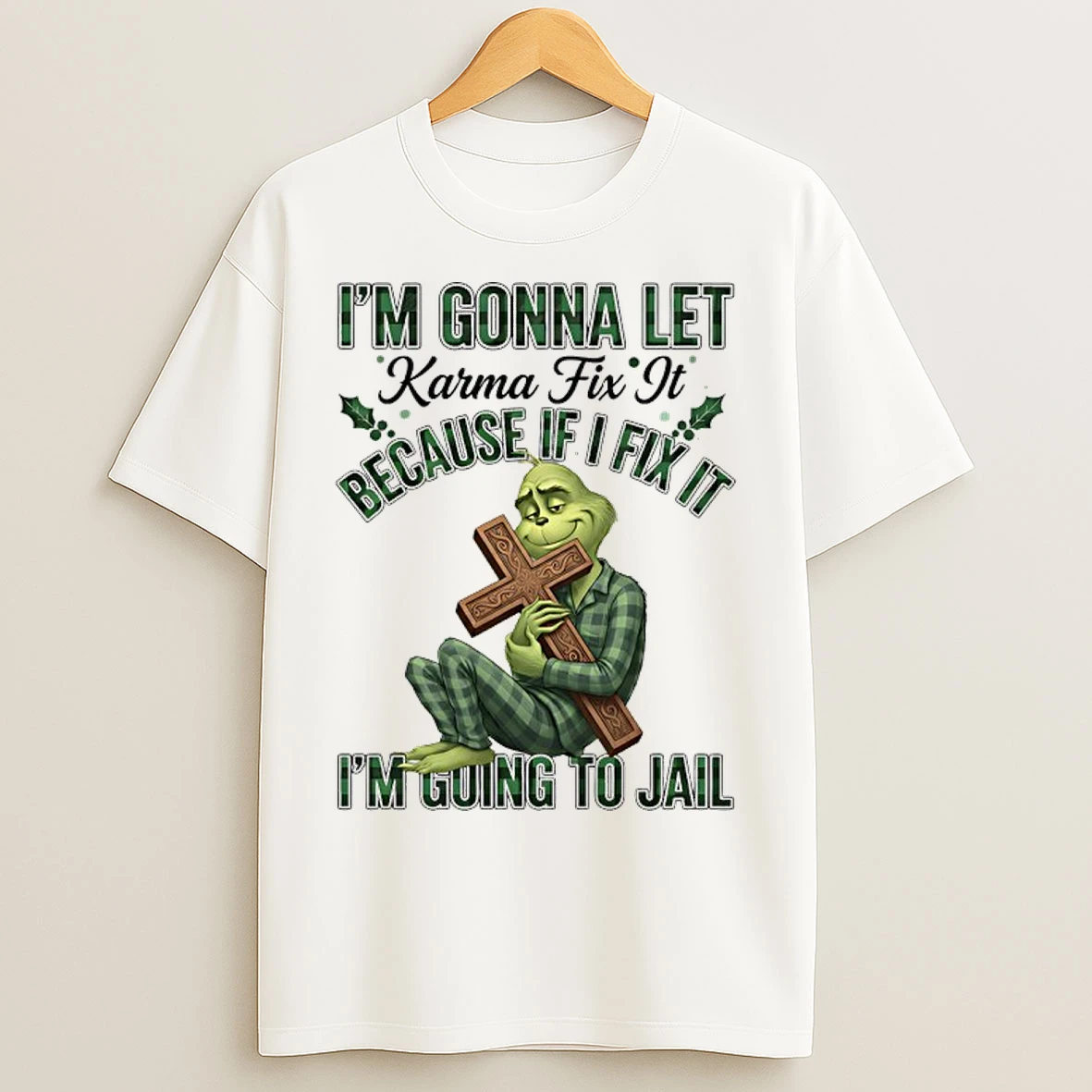 Classic Grinch Cross Im Gonna Let Karma Fix It Because If I Fix It Im Going To Jail T Shirts