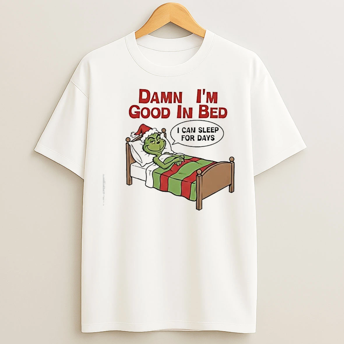 Classic Grinch Damn Im Good In Bed I Can Sleep For Days T Shirts