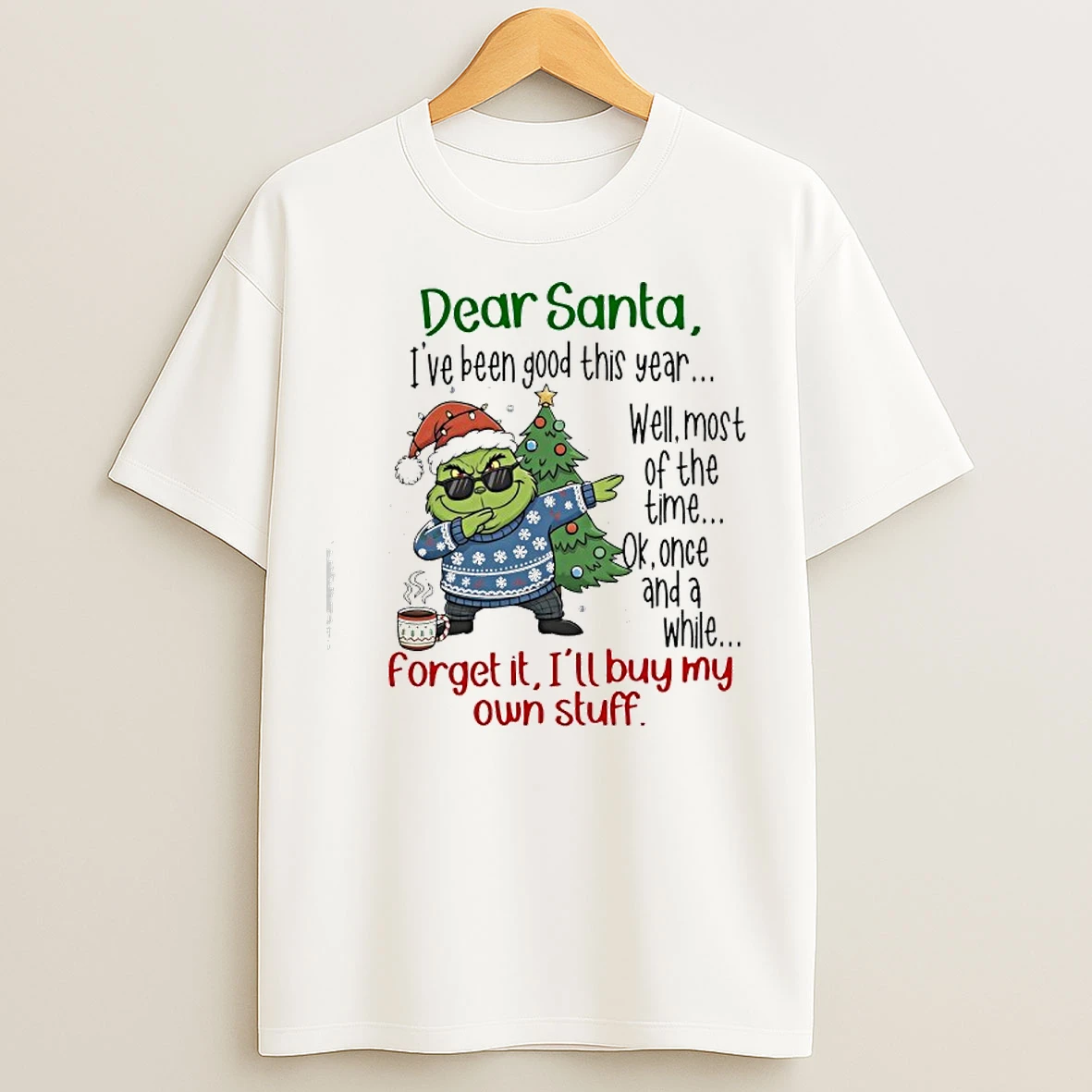 Classic Grinch Dear Santa Ive Been Good This Year Well Most Of The Time T Shirts