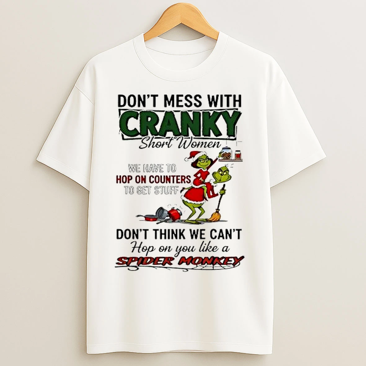 Classic Grinch Dont Mess With Cranky Short Woman We Have To Hop On Counters T Shirts