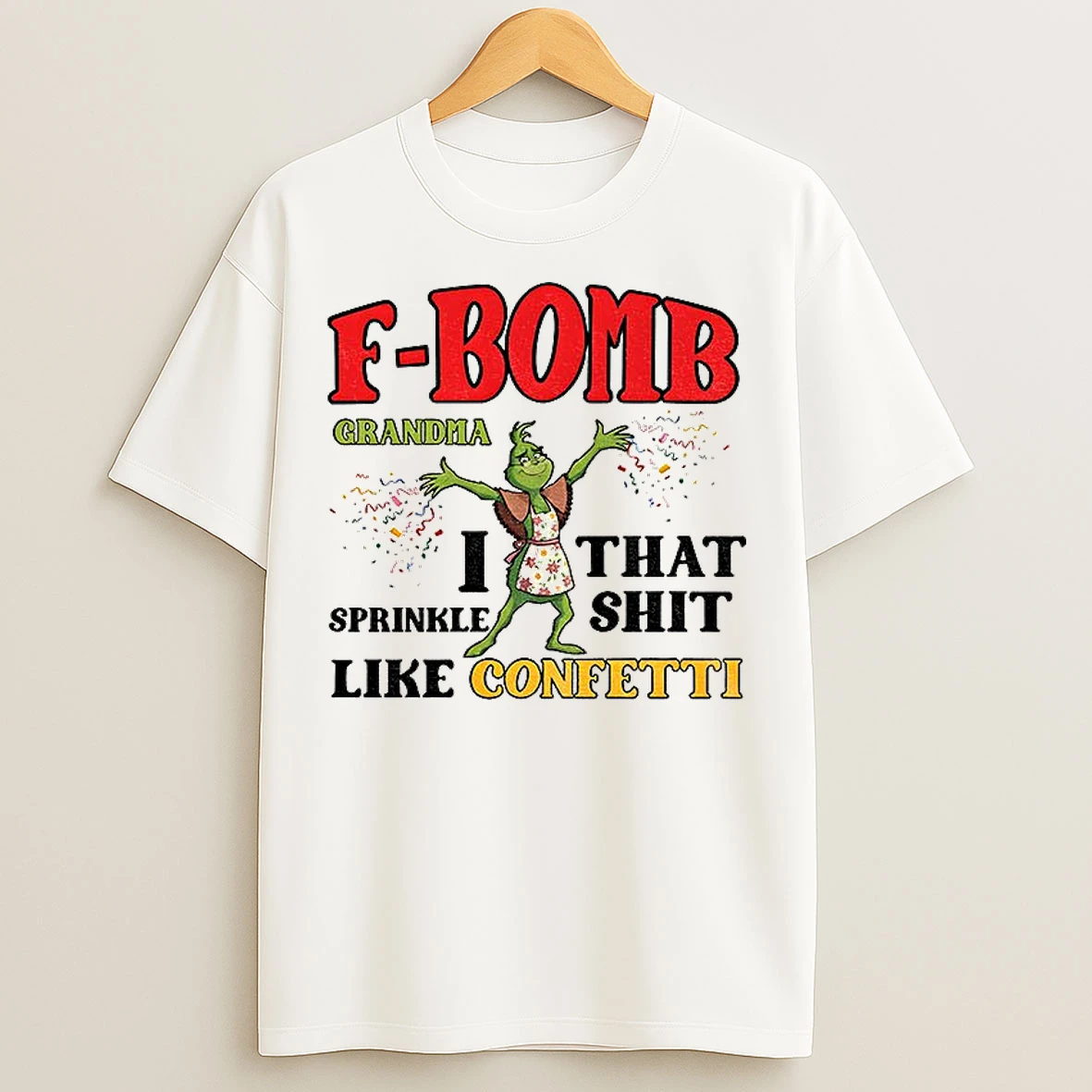 Classic Grinch F Bomb Grandma I That Sprinkle Shit Like Confetti Christmas T Shirts