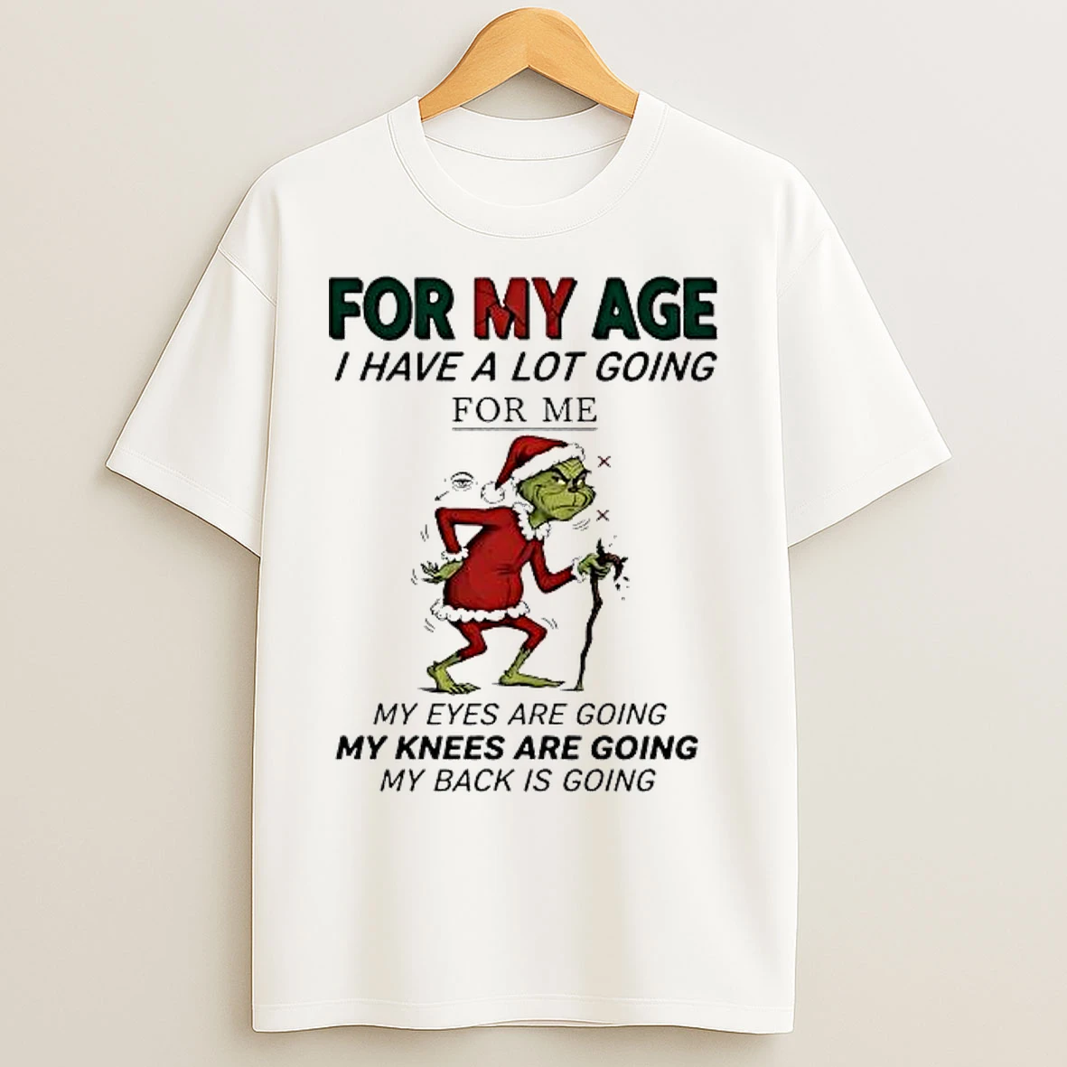 Classic Grinch For My Age I Have A Lot Going For Me My Eyes Are Going My Knees Are Going My Back Is Going T Shirts