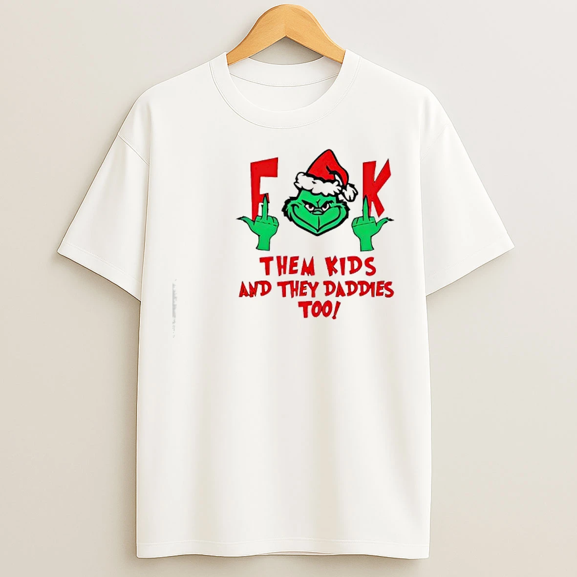 Classic Grinch Fuck Them Kids And They Daddies Too T Shirts