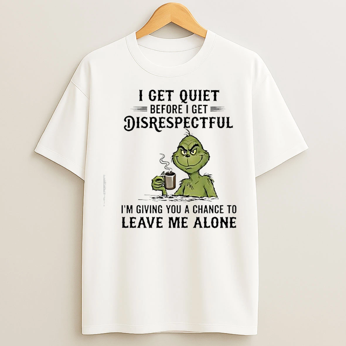 Classic Grinch Get Quiet Before I Get Disrespectful T Shirts