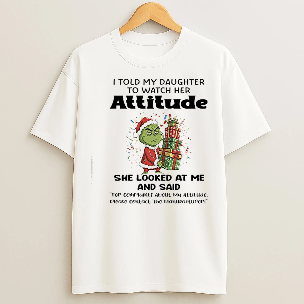 Classic Grinch Gifts I Told My Daughter To Watch Her For Complaints About My Attitude T Shirts