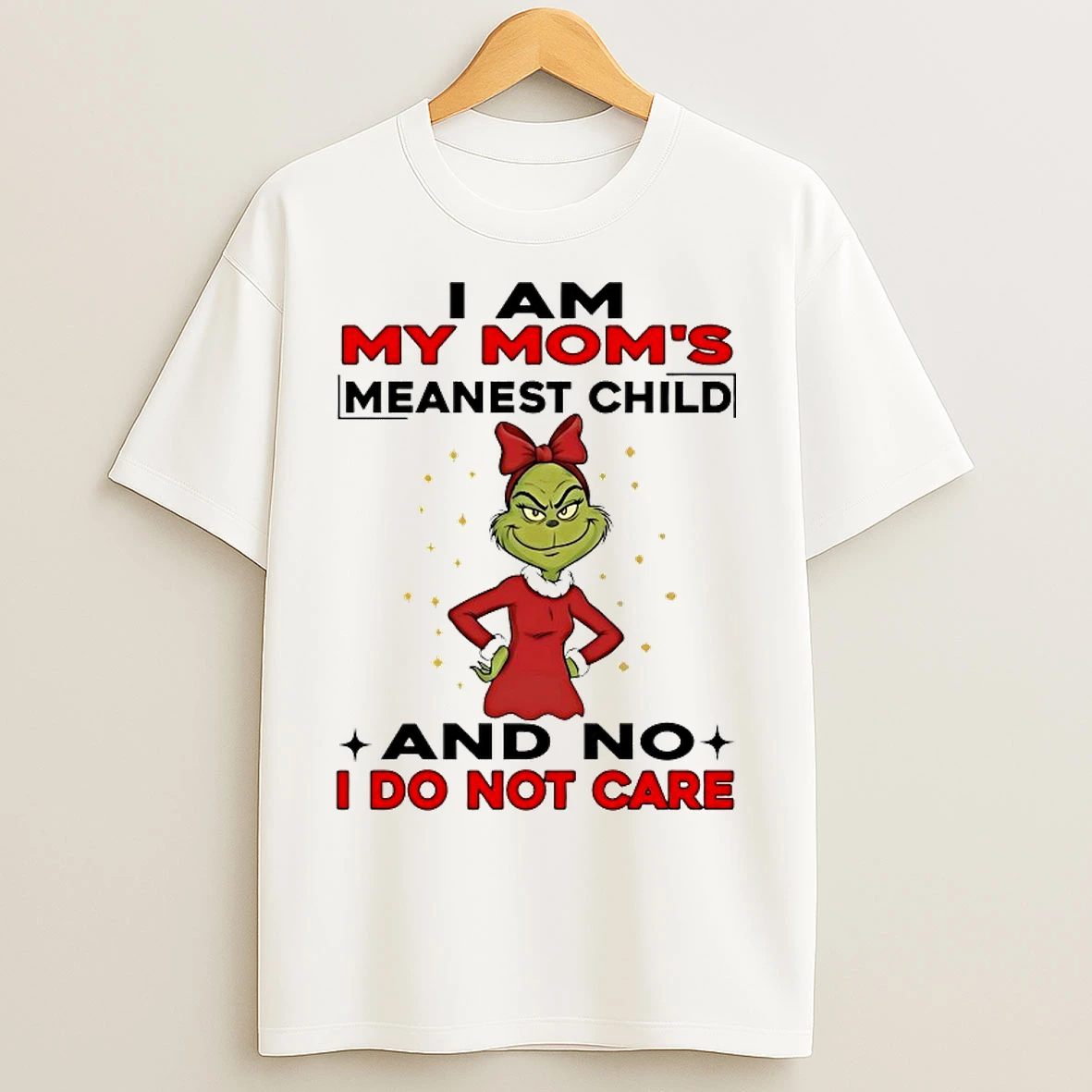 Classic Grinch I Am My Moms Meanest Child And No I Do Not Care Chirstmas 2025 T Shirts