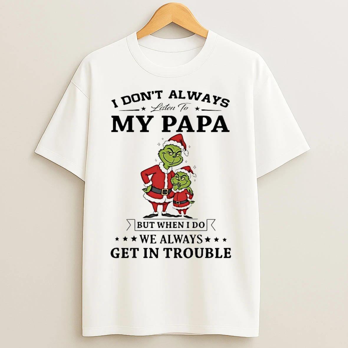 Classic Grinch I Dont Always Listen To My Papa Chirstmas 2025 T Shirts