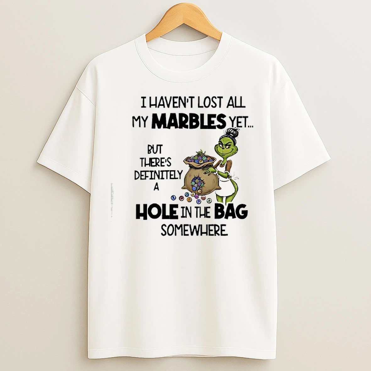 Classic Grinch I Havent Lost All My Marbles Yet T Shirts