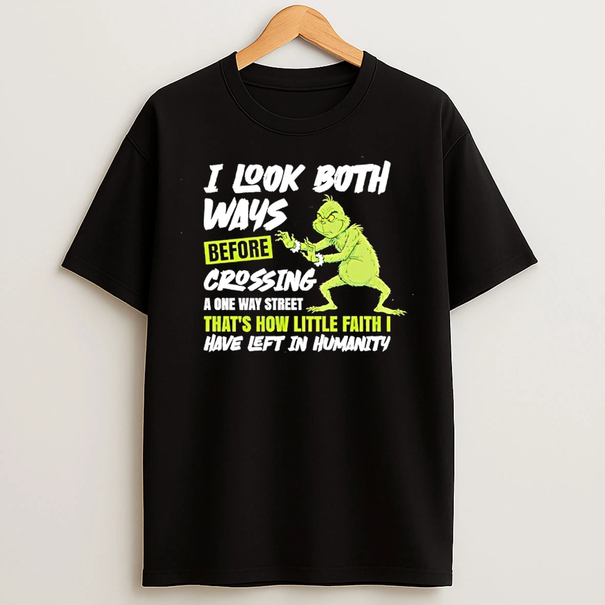 Classic Grinch I Look Both Ways Before Crossing A One Way Street T Shirts