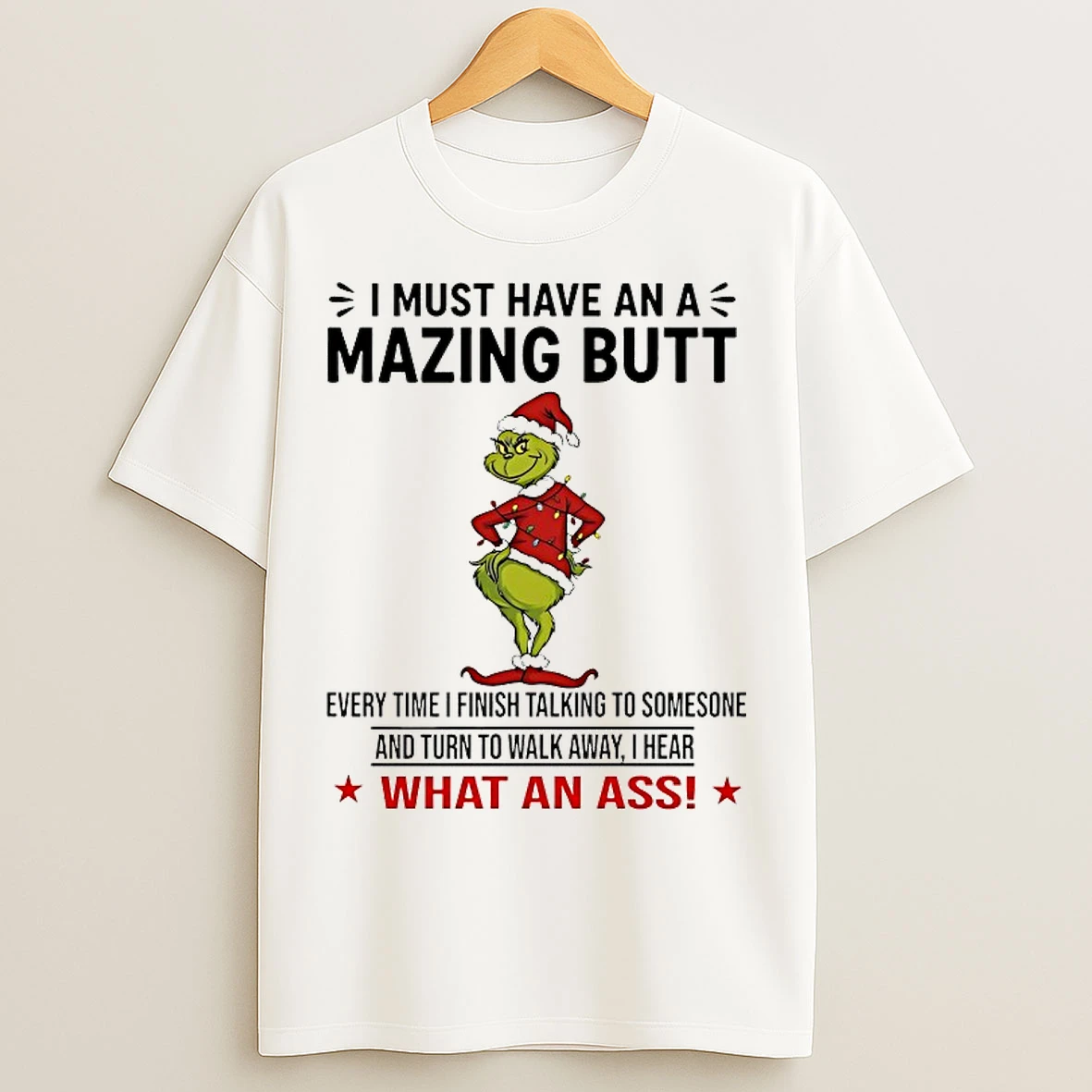 Classic Grinch I Must Have An A Mazing Butt Every Time I Finish Talking To Somesone Chirstmas 2025 T Shirts