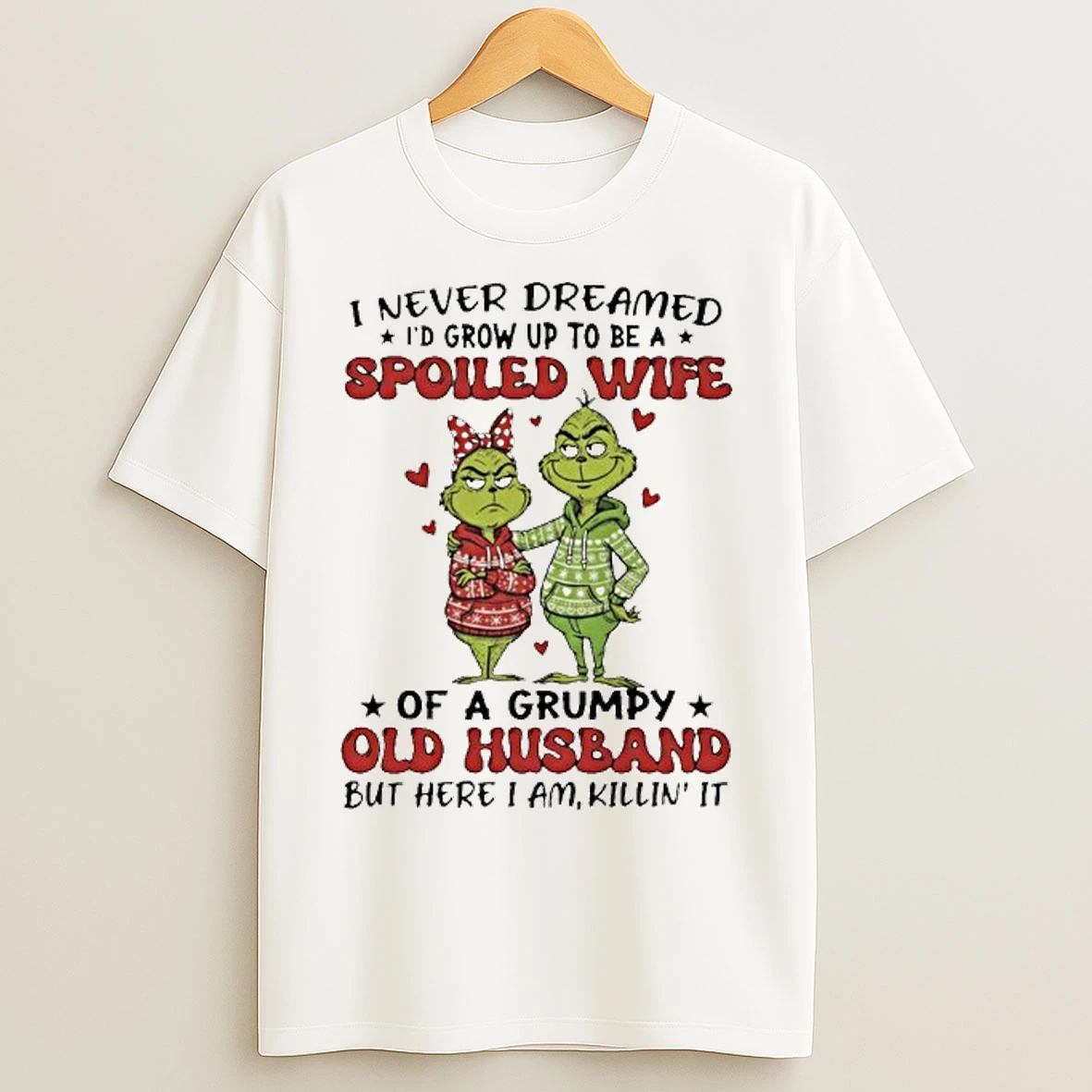Classic Grinch I Never Dreamed Id Grow Up To Be A Spoiled Wife T Shirts