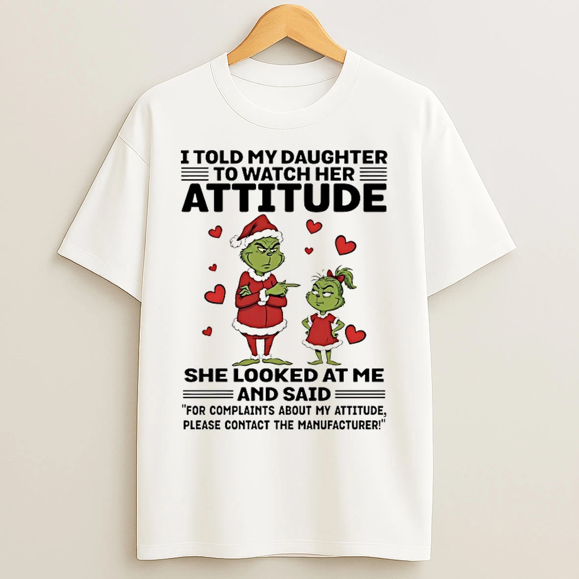 Classic Grinch I Told My Daughter To Watch Her Attitude She Looked At Me Chirstmas 2025 T Shirts