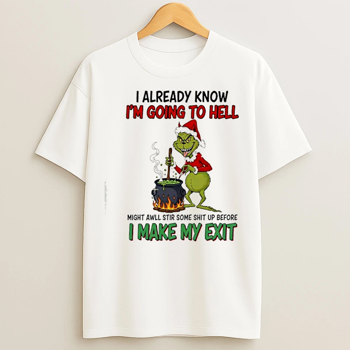 Classic Grinch I Already Know Im Going To Hell Might Awll Stir Some Shit Up Before I Make My Exit T Shirts