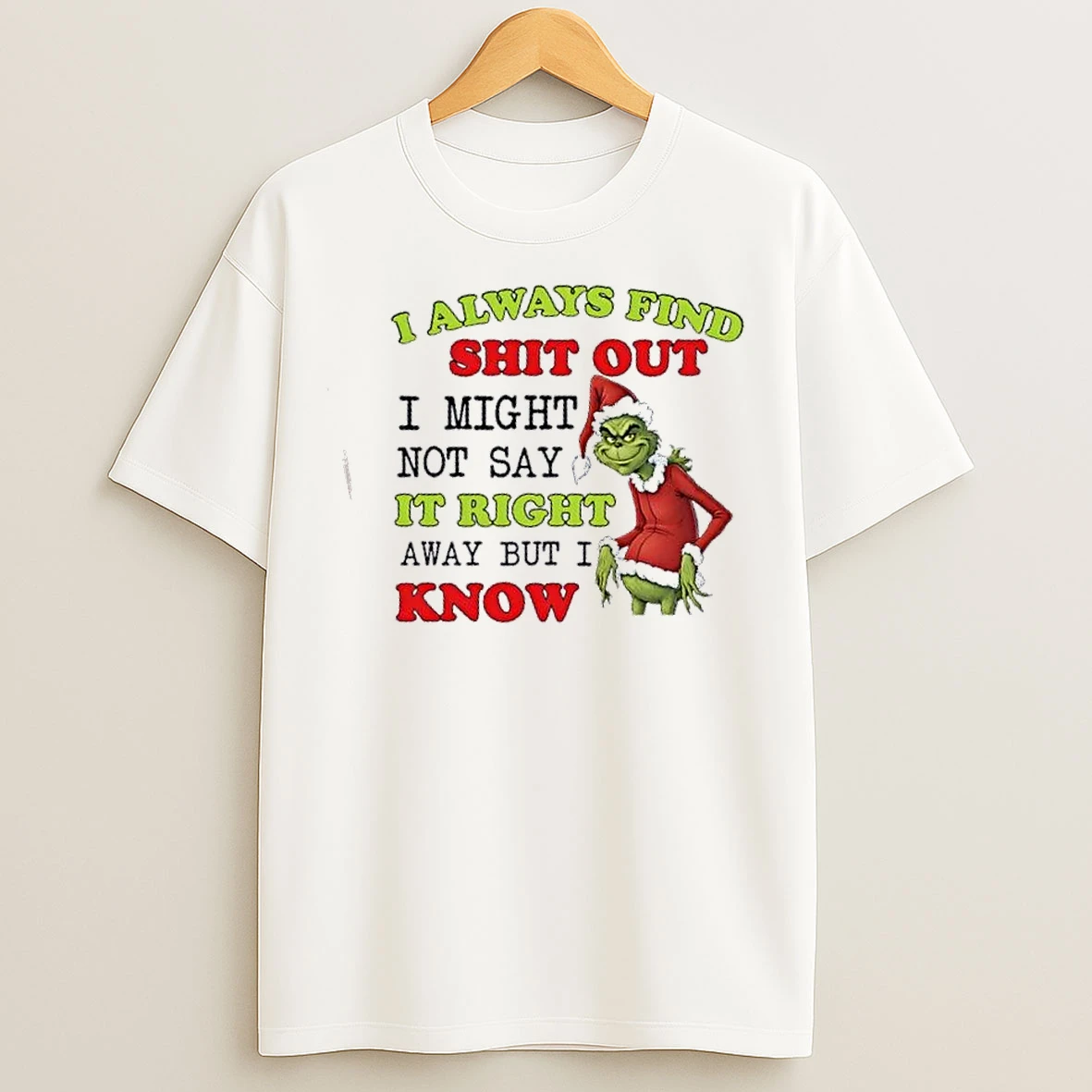 Classic Grinch I Always Find Shit Out I Might Not Say It Right Away But I Know Christmas T Shirts