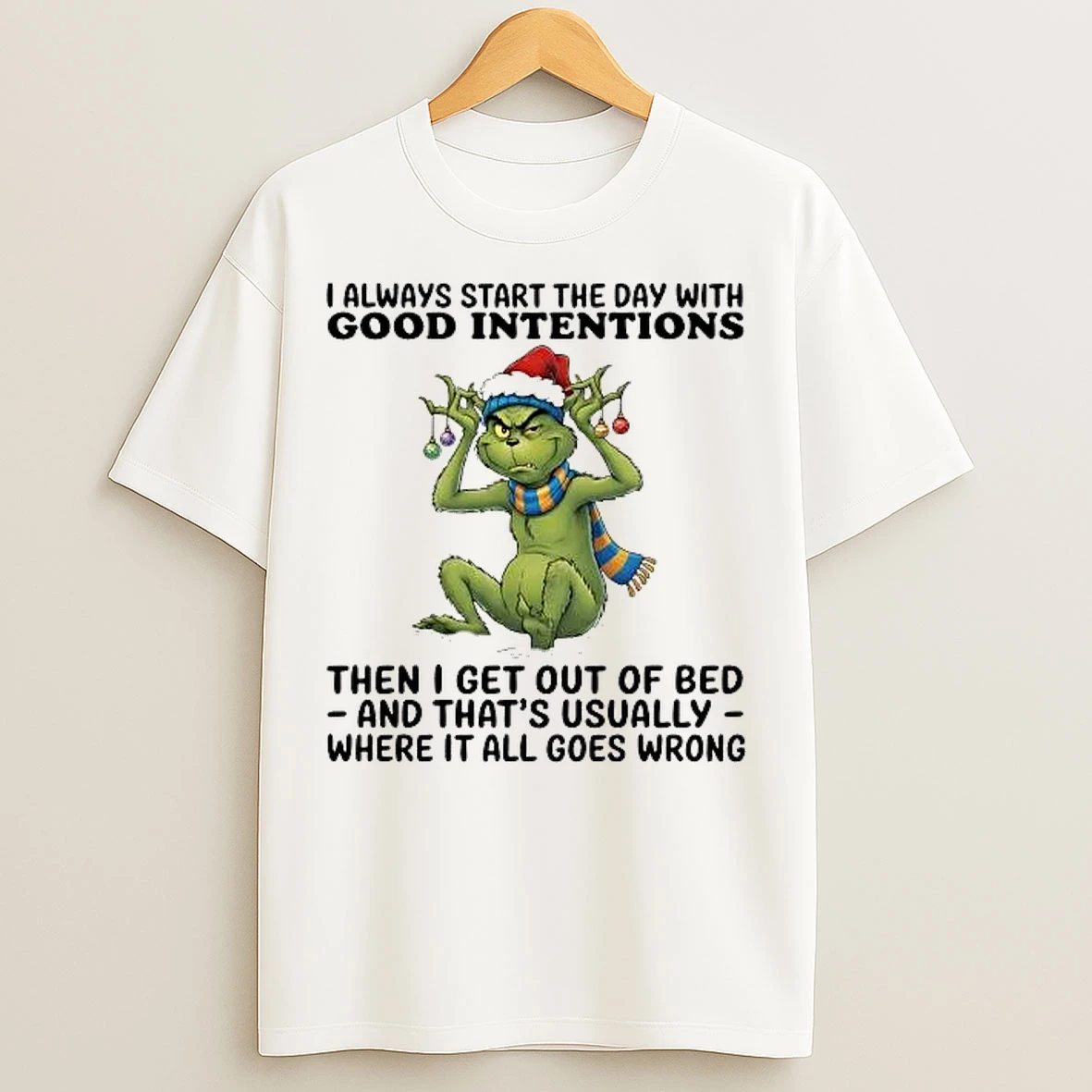 Classic Grinch I Always Start The Day With Good Intentions Then I Get Out Of Bed T Shirts