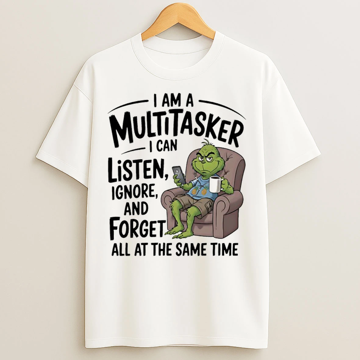 Classic Grinch I Am A Multitasker I Can Listen Ignore And Forget All At The Same Time T Shirts