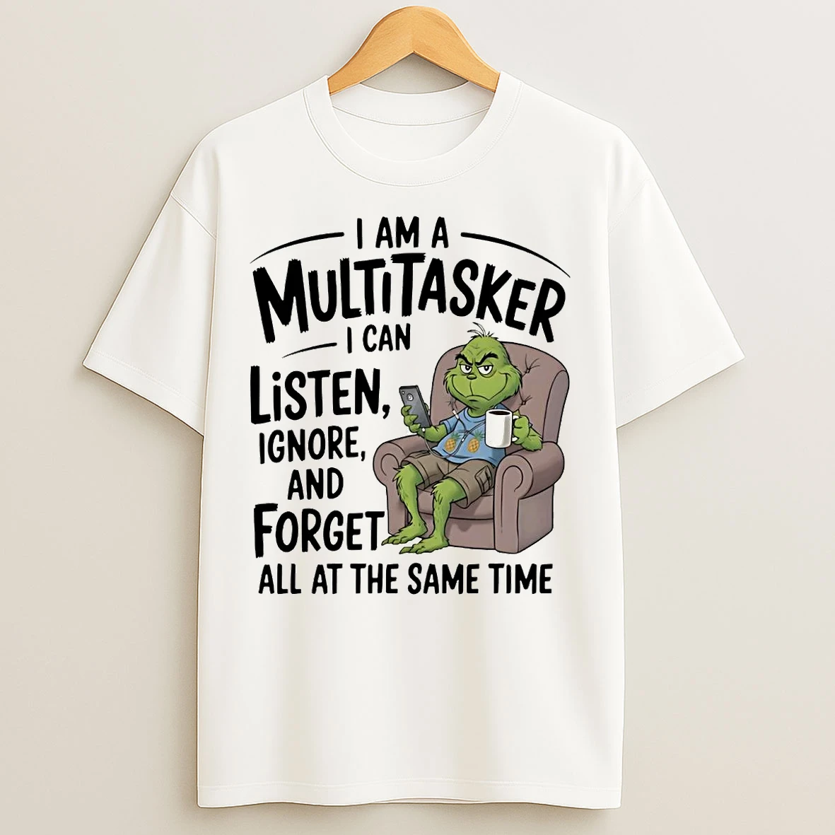 Classic Grinch I Am A Multitasker I Can Listen Ignore And Forget T Shirts