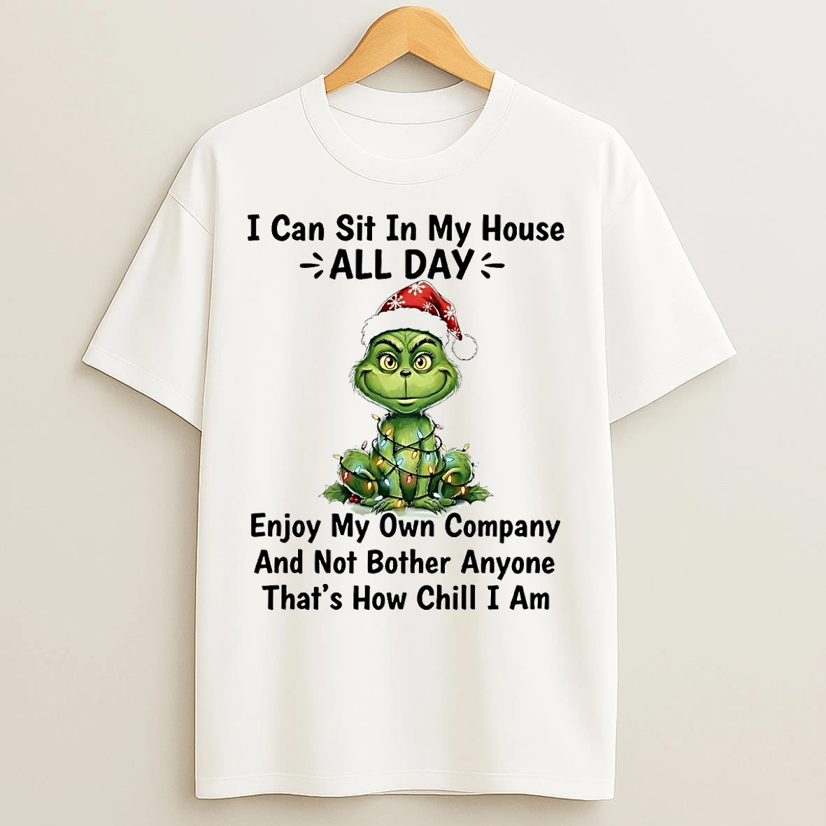 Classic Grinch I Can Sit In My House All Day Thats How Chill I Am T Shirts