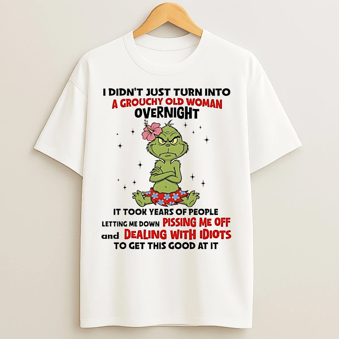 Classic Grinch I Didnt Just Turn Into A Grouchy Old Woman Overnight T Shirts