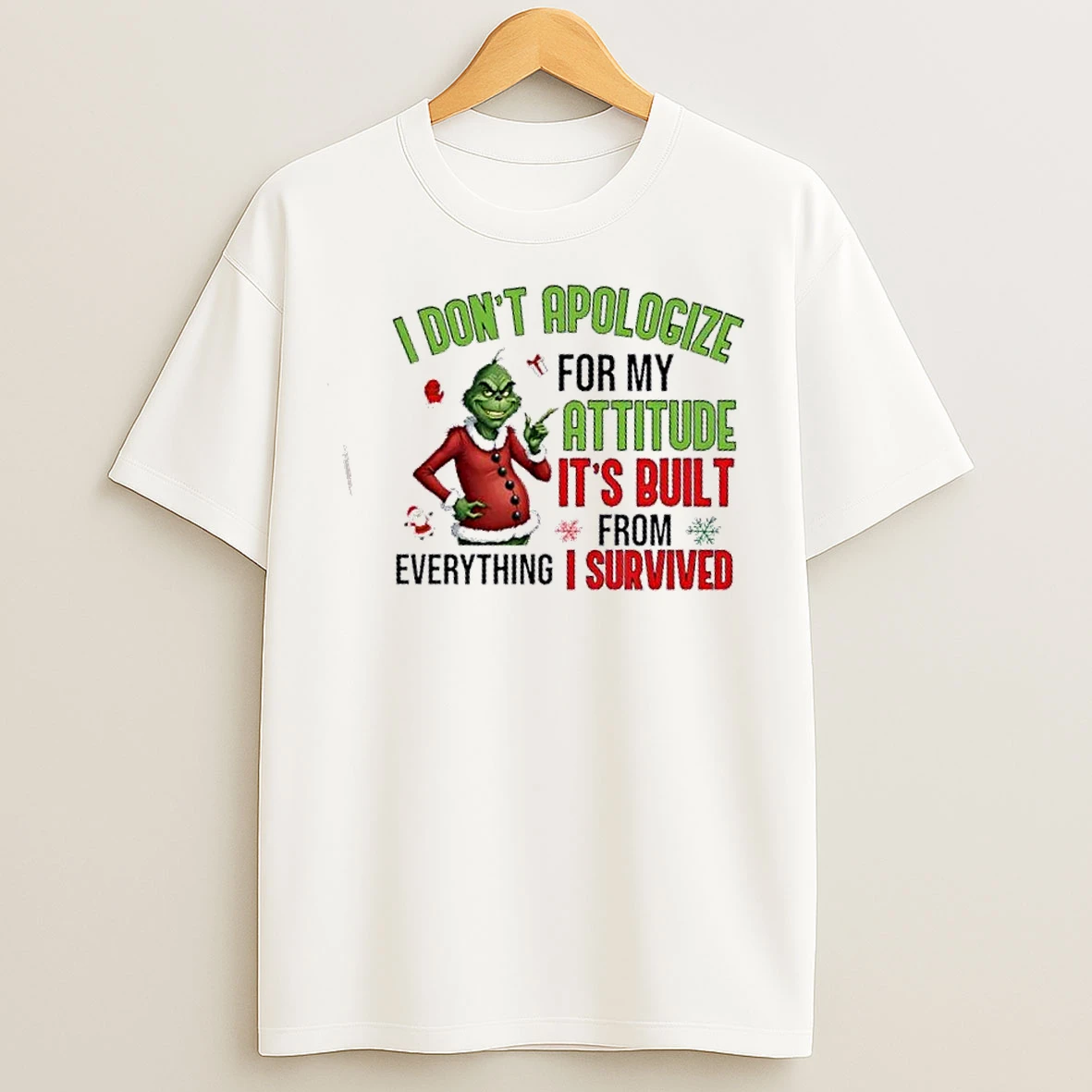 Classic Grinch I Dont Apologize For My Attitude Its Built From Everything I Survived Christmas T Shirts
