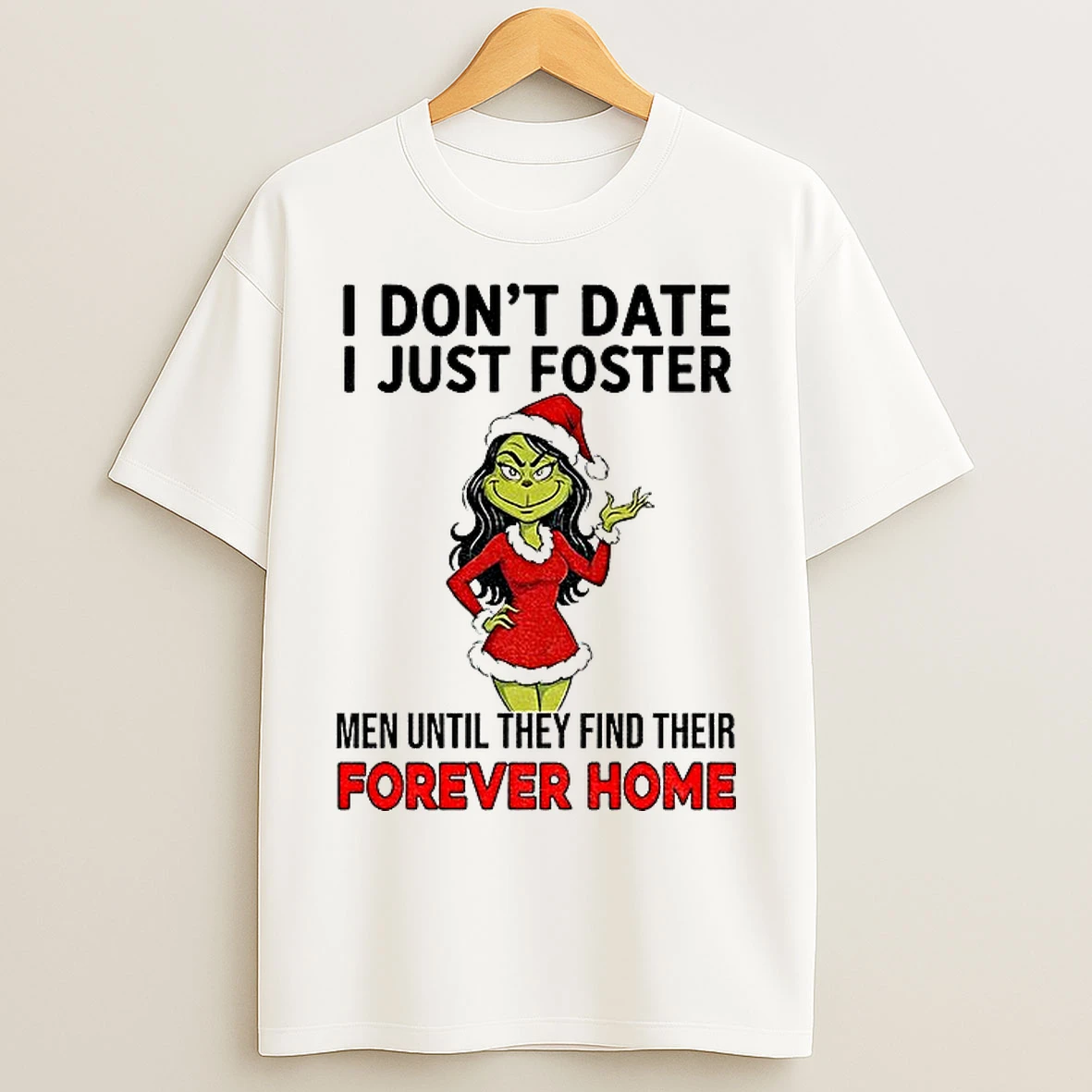 Classic Grinch I Dont Date I Just Foster Men Until They Find Their Forever Home Christmas T Shirts