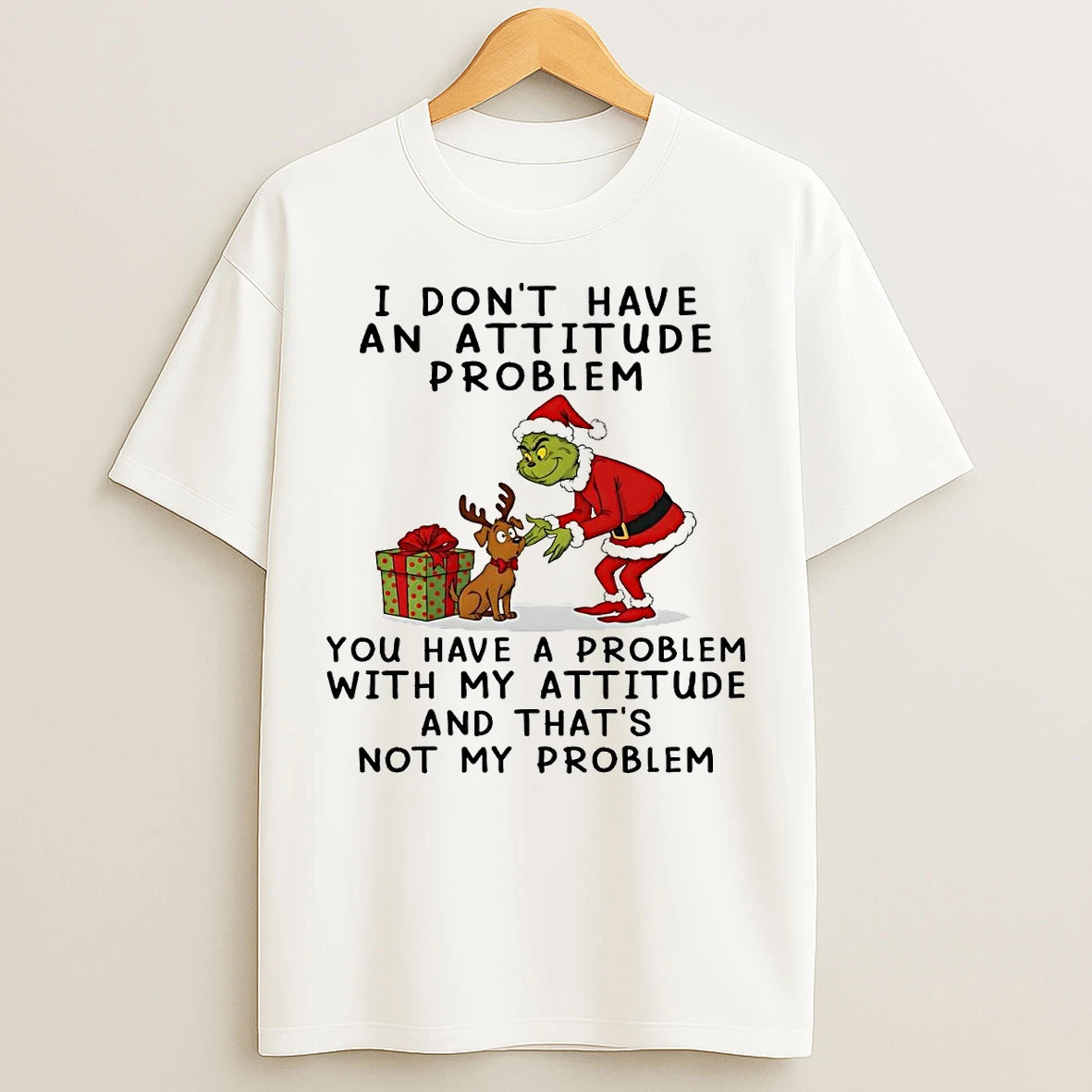 Classic Grinch I Dont Have An Attitude Problem Not My Problem Christmas T Shirts