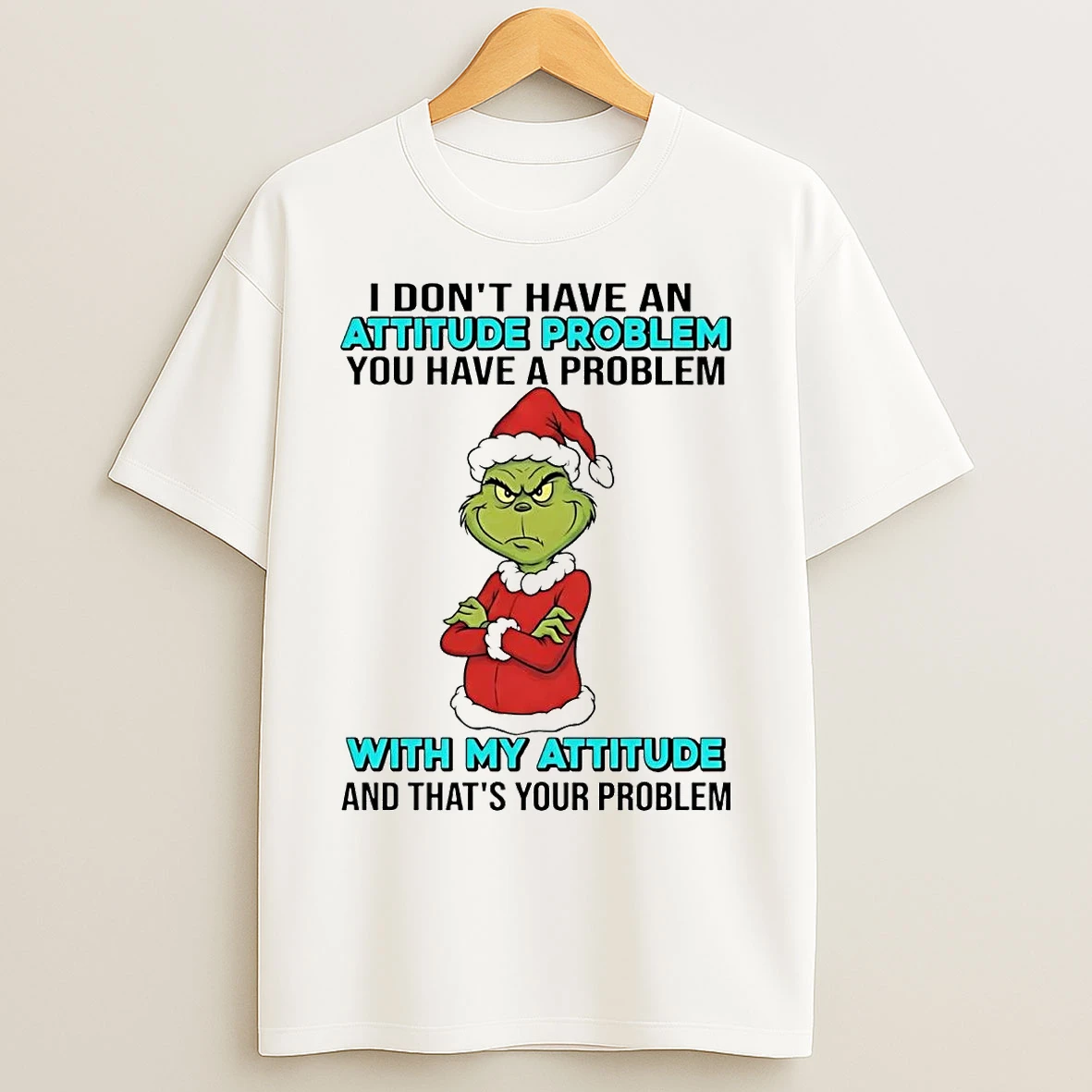 Classic Grinch I Dont Have An Attitude Problem With My Attitude Christmas T Shirts
