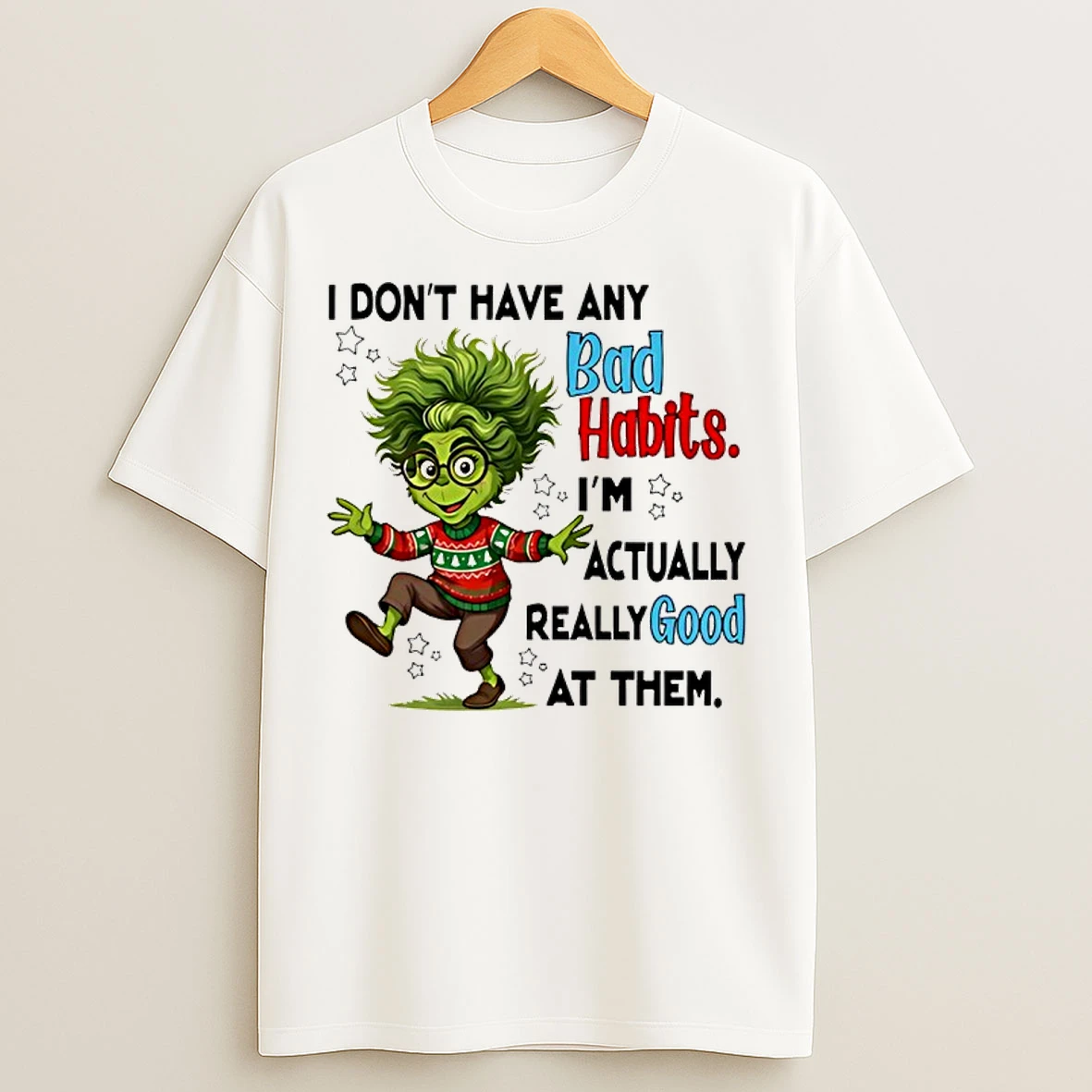 Classic Grinch I Dont Have Any Bad Habits Im Actually Really Good At Them T Shirts