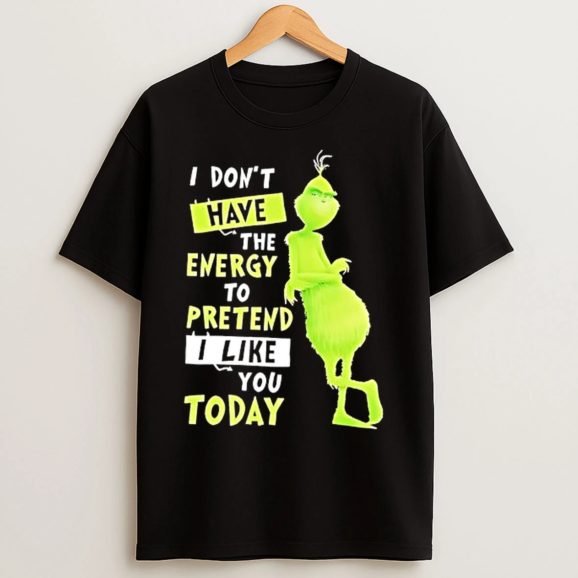 Classic Grinch I Dont Have The Energy To Pretend I Like You Today T Shirts