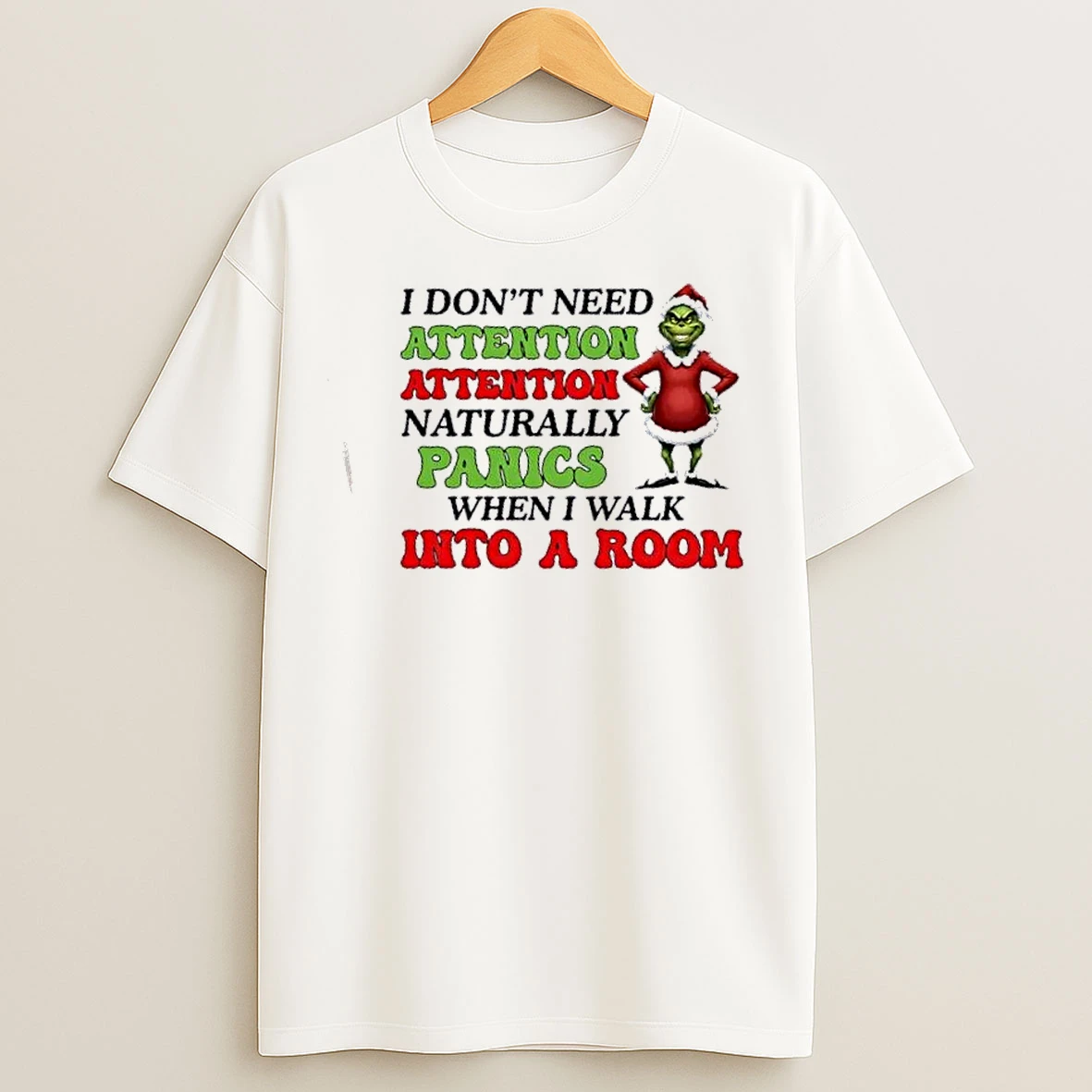 Classic Grinch I Dont Need Attention Attention Naturally Panics When I Walk Into A Room Christmas T Shirts