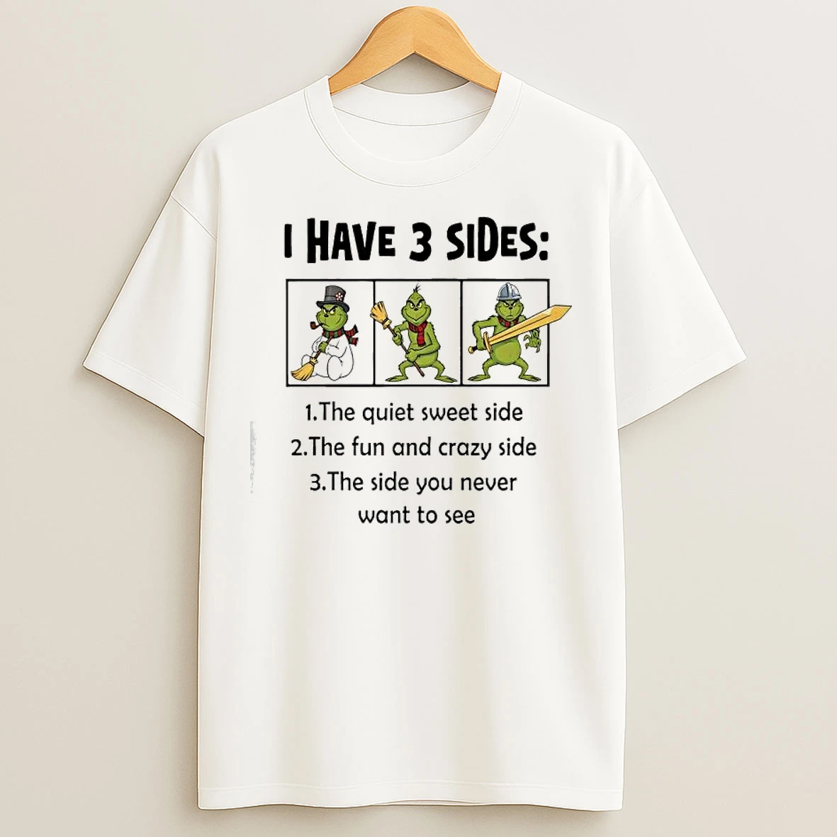 Classic Grinch I Have 3 Sides Quiet Sweet Side You Never Want To See T Shirts