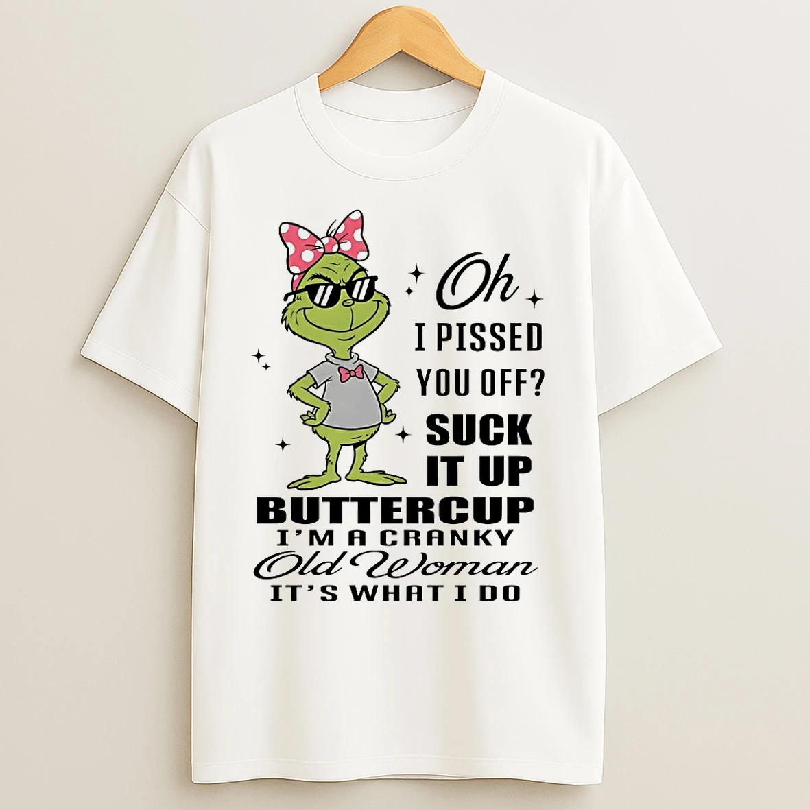Classic Grinch I Pissed You Off Suck It Up Buttercup Cranky Old Woman T Shirts