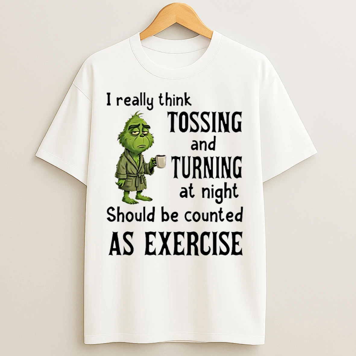 Classic Grinch I Really Think Tossing And Turning At Night T Shirts