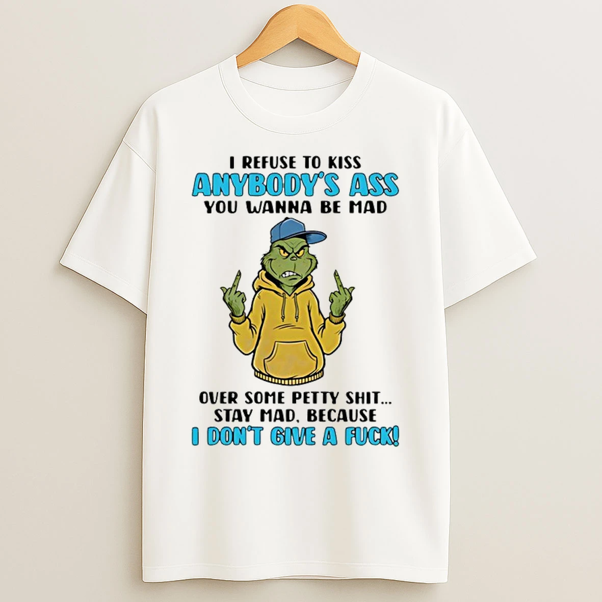 Classic Grinch I Refuse To Kiss Anybodys Ass You Wanna Be Mad Christmas T Shirts
