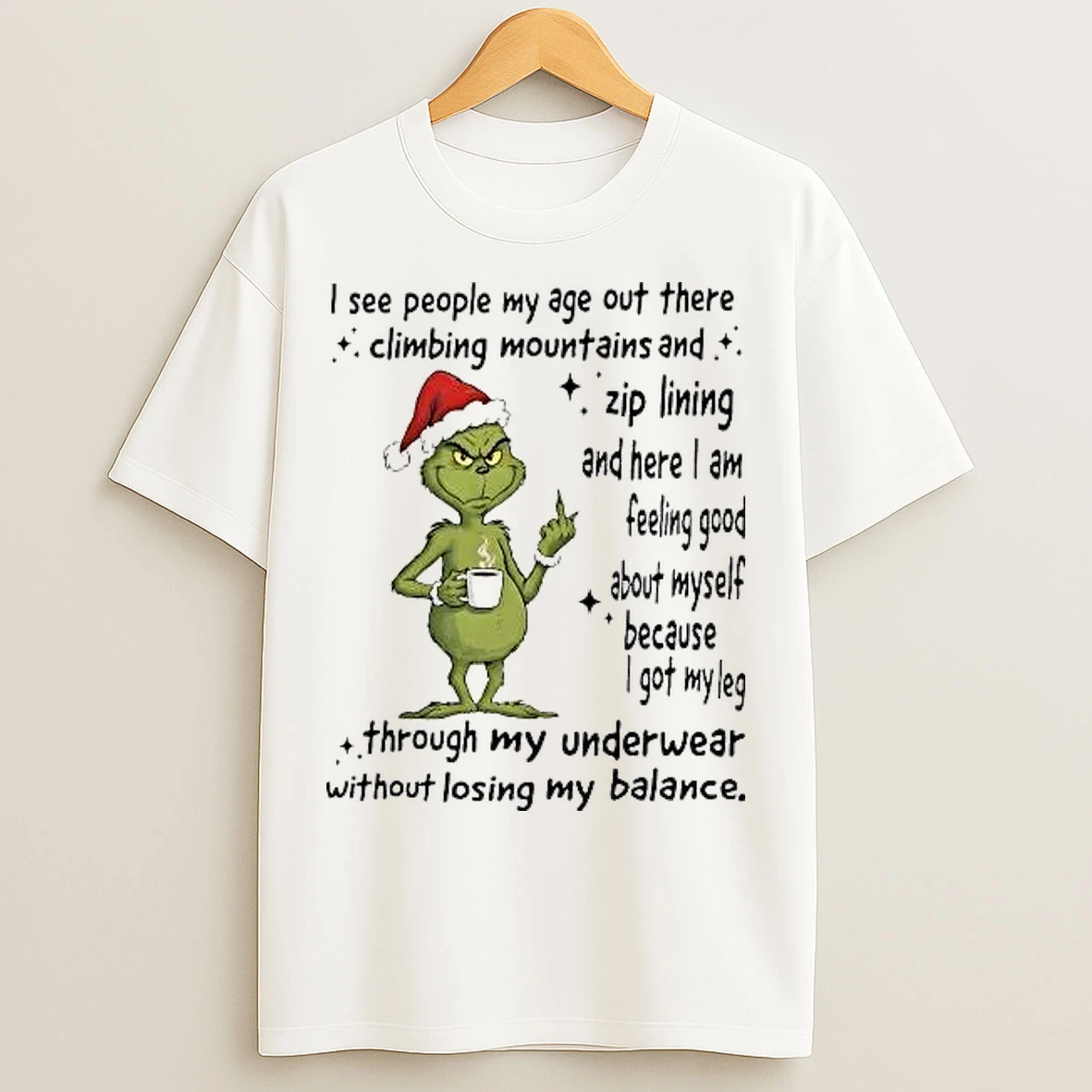 Classic Grinch I See People My Age Out There Climbing Mountains Zip Lining T Shirts