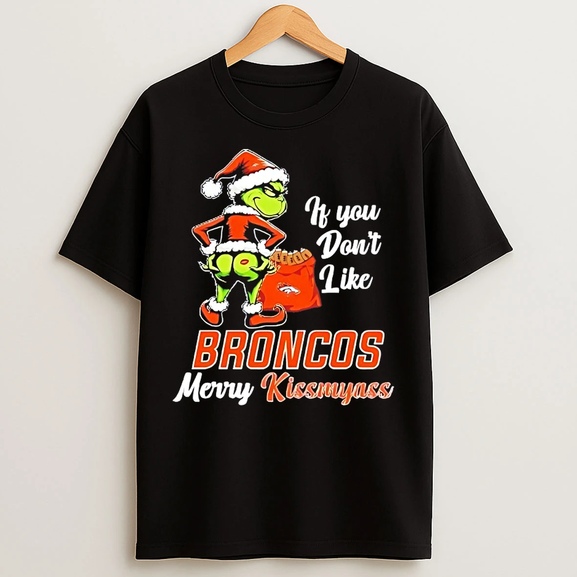 Classic Grinch If You Dont Like Denver Broncos Merry Kissmyass T Shirts
