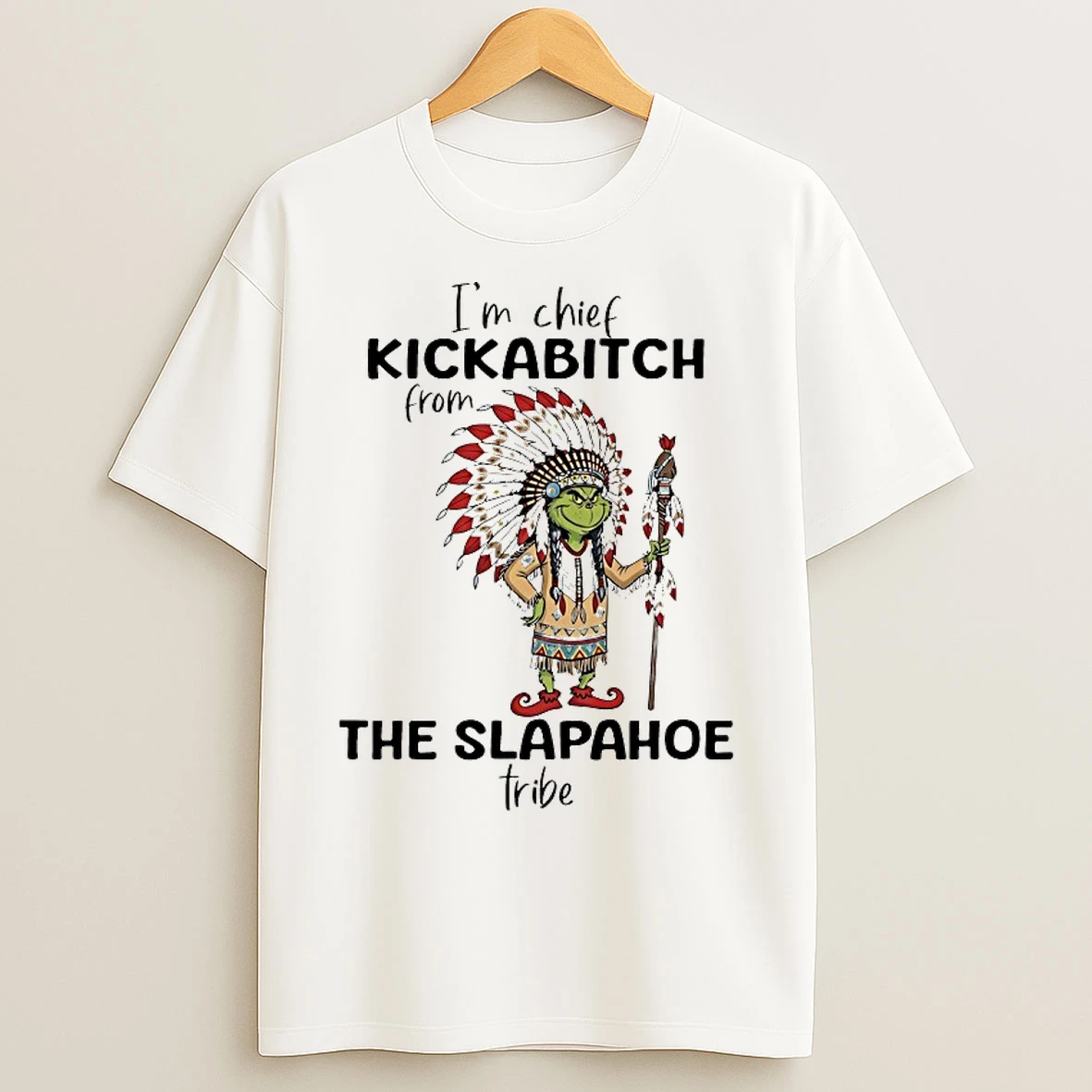 Classic Grinch Im Chief Kickabitch From The Slapahoe Tribe Christmas 2025 T Shirts