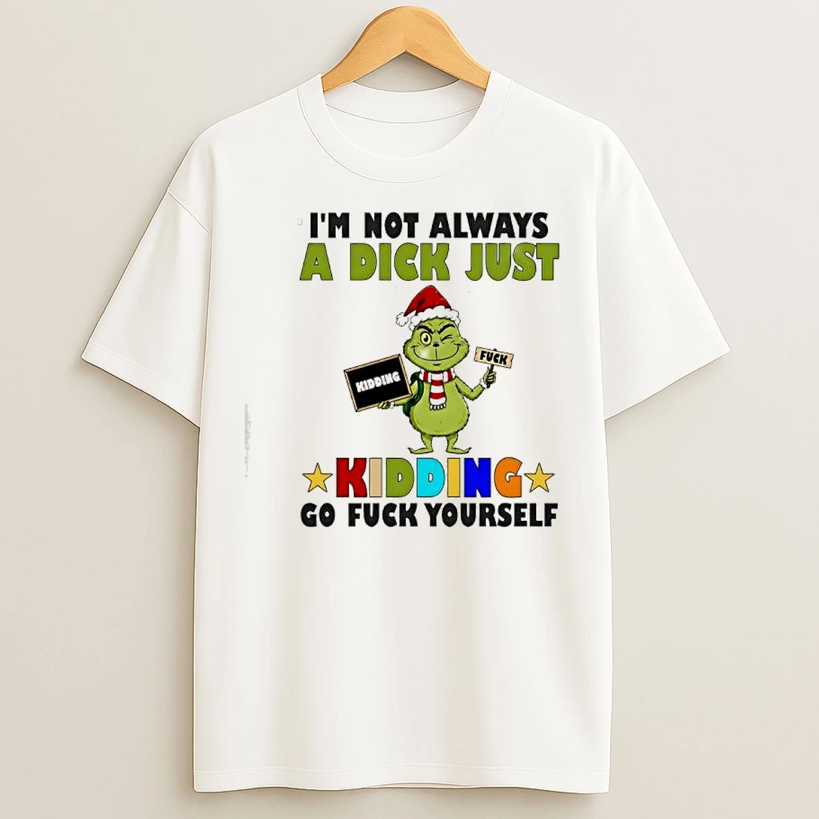 Classic Grinch Im Not Always A Dick Just Kidding Go Fuck Yourself Vintage T Shirts