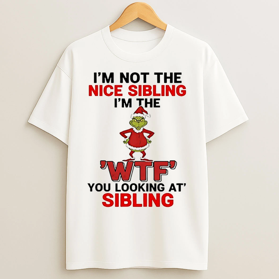 Classic Grinch Im Not The Nice Sibling Im The Wtf You Looking At Sibling Christmas 2025 T Shirts