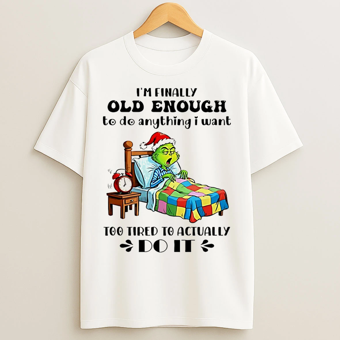 Classic Grinch Im Finally Old Enough To De Anything I Want Too Tired To Actually Do It T Shirts