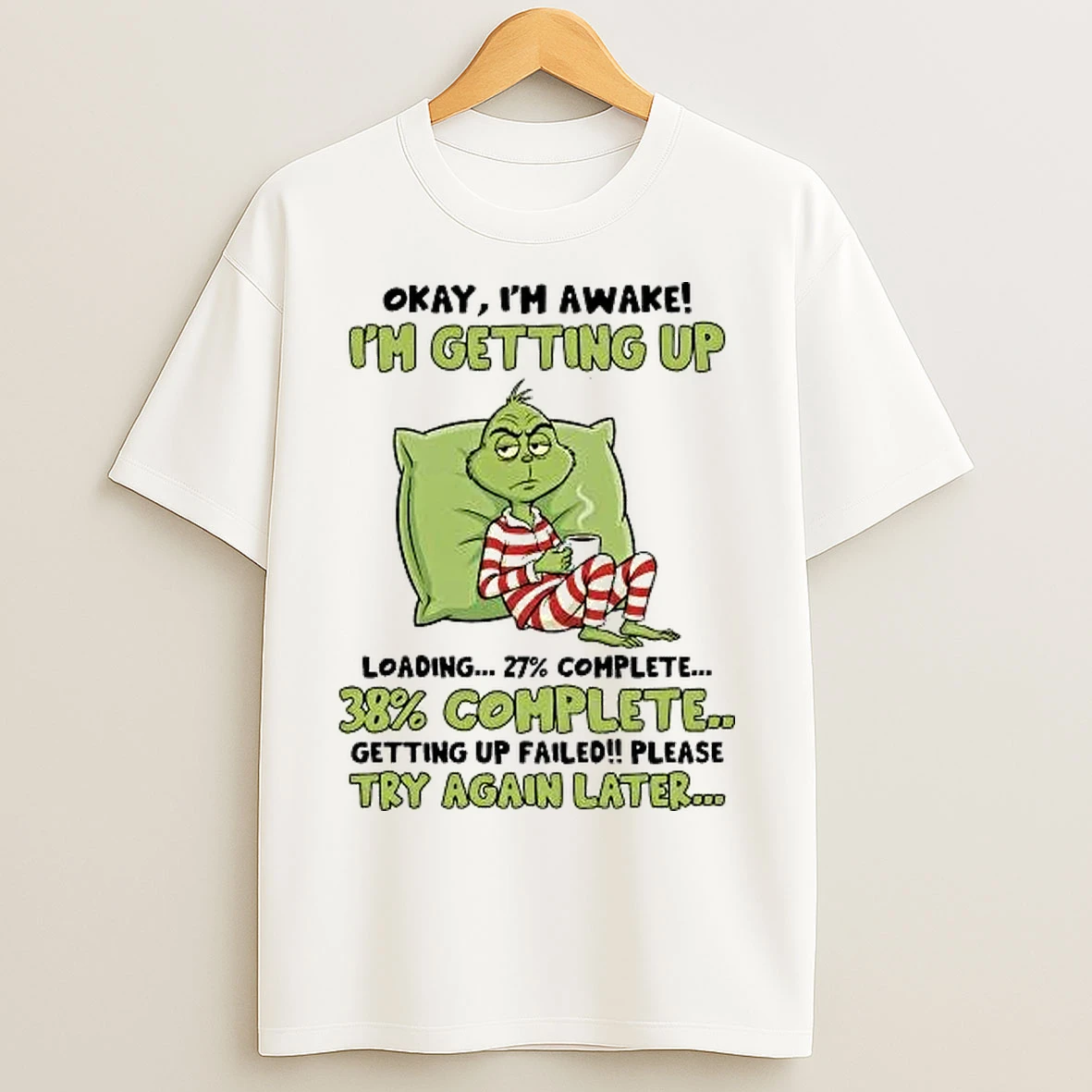 Classic Grinch Im Getting Up 27 Complete Getting Up Failed Try Again Later T Shirts