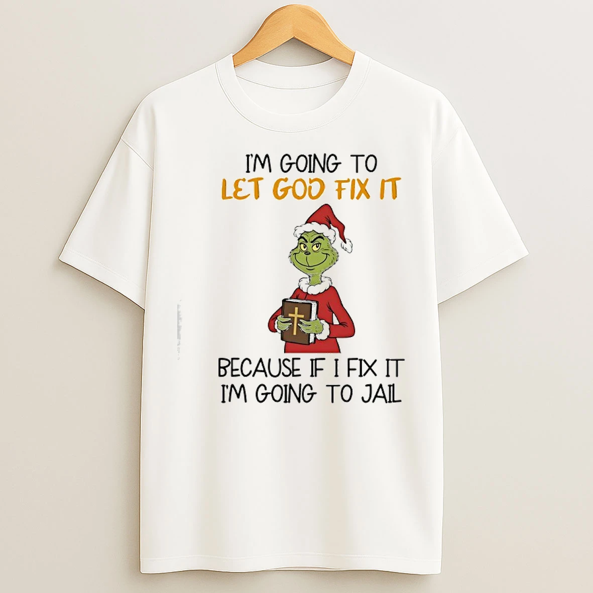 Classic Grinch Im Going To Let God Fix It Because If I Fix It Im Going To Jail Christmas T Shirts