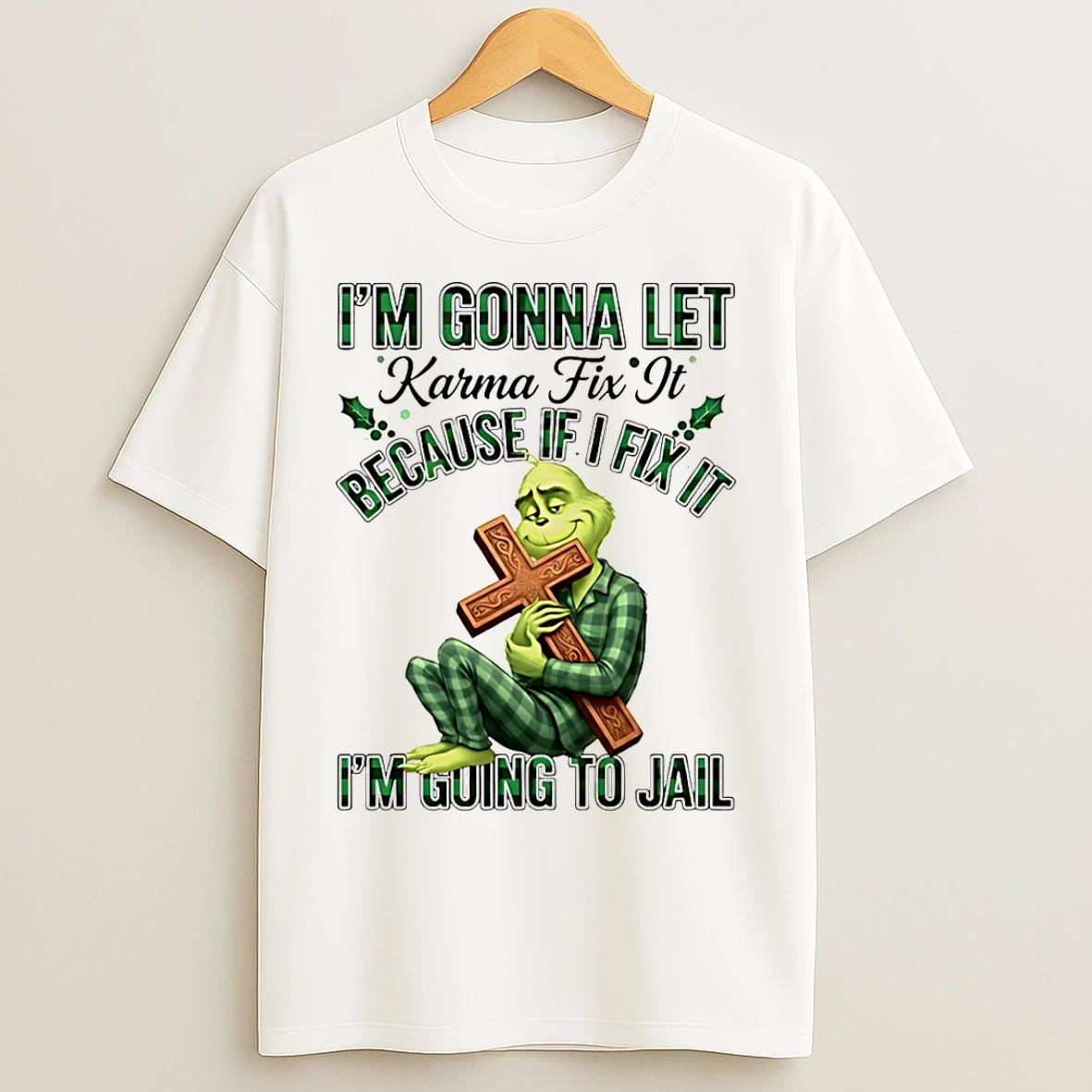 Classic Grinch Im Gonna Let Karma Fix It Because If Ifixit Im Going To Jail T Shirts